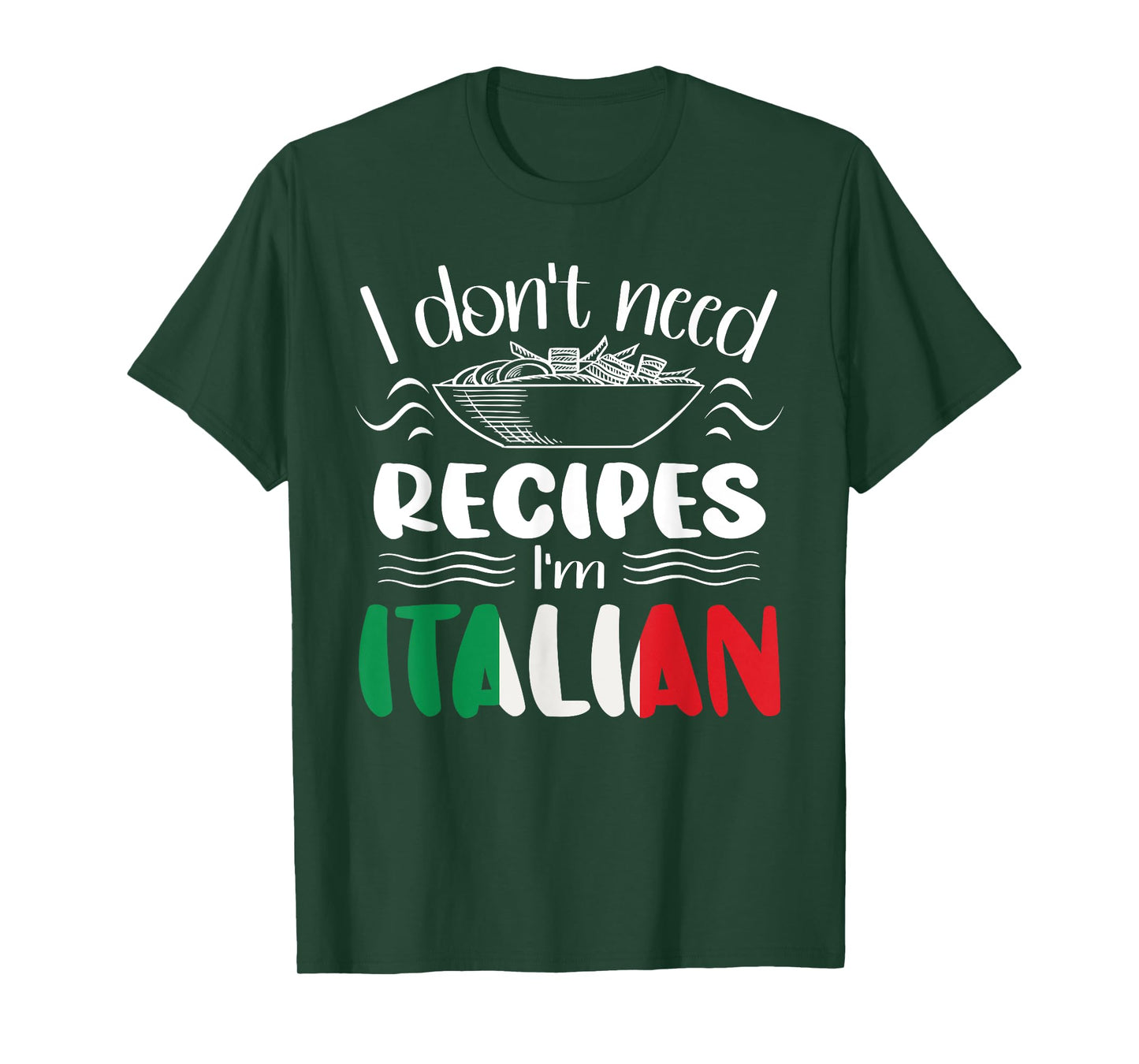 I Don't Need Recipes I'm Italian T-Shirt