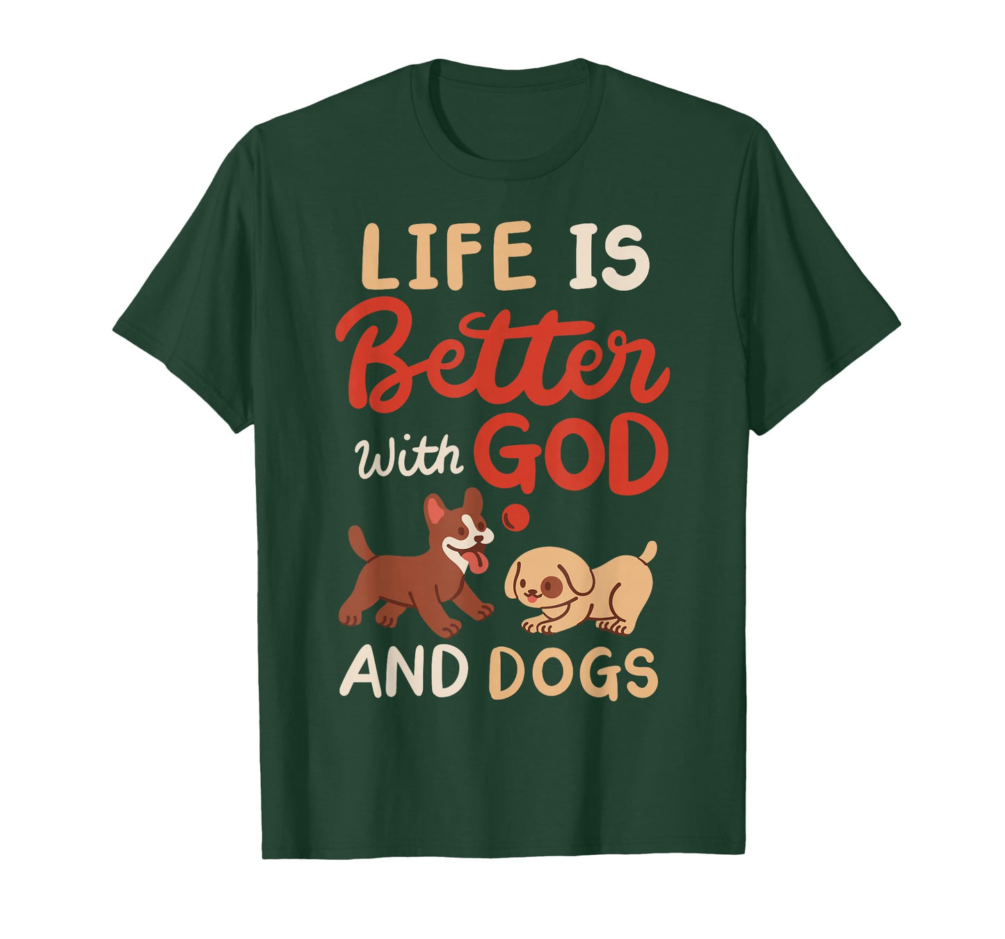 Life Is Better With God And Dogs T-Shirt