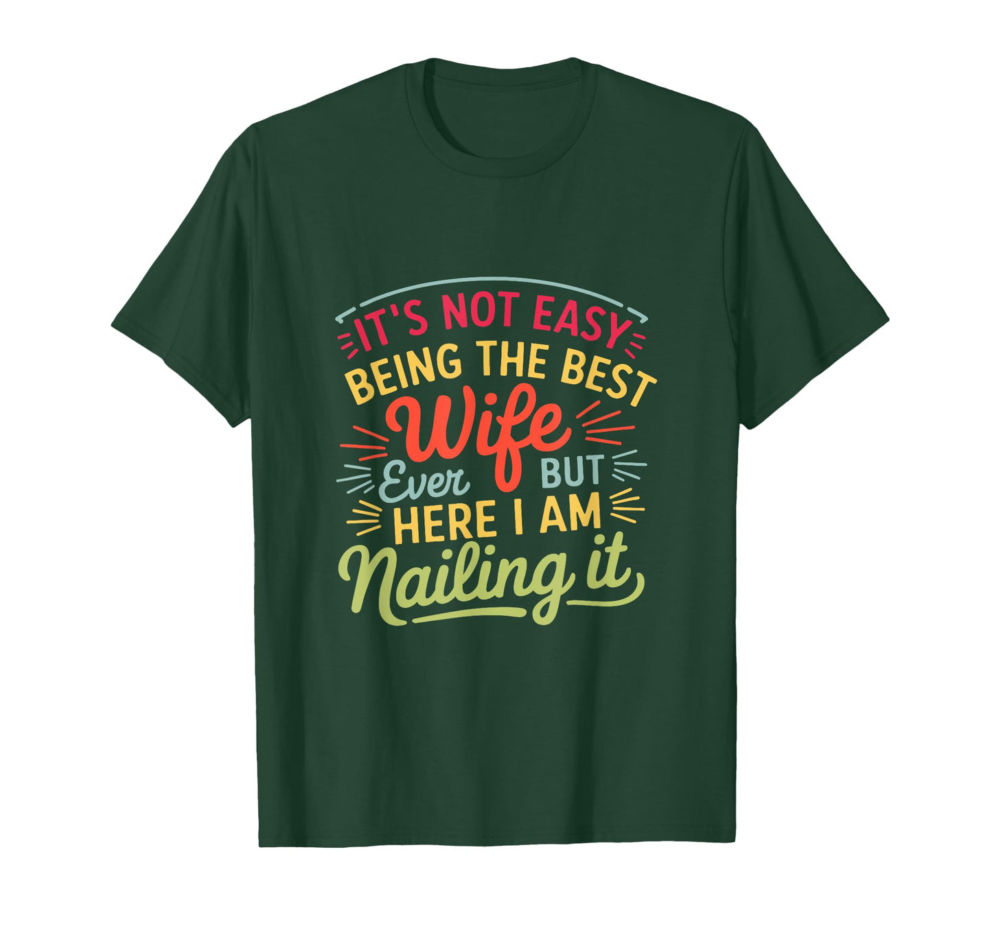It's Not Easy Being The Best Wife Ever But Here I Am Nailing T-Shirt