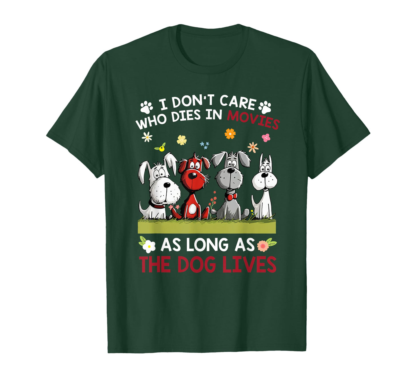I don't care who dies in movies as long as the dog lives Men Women T-Shirt