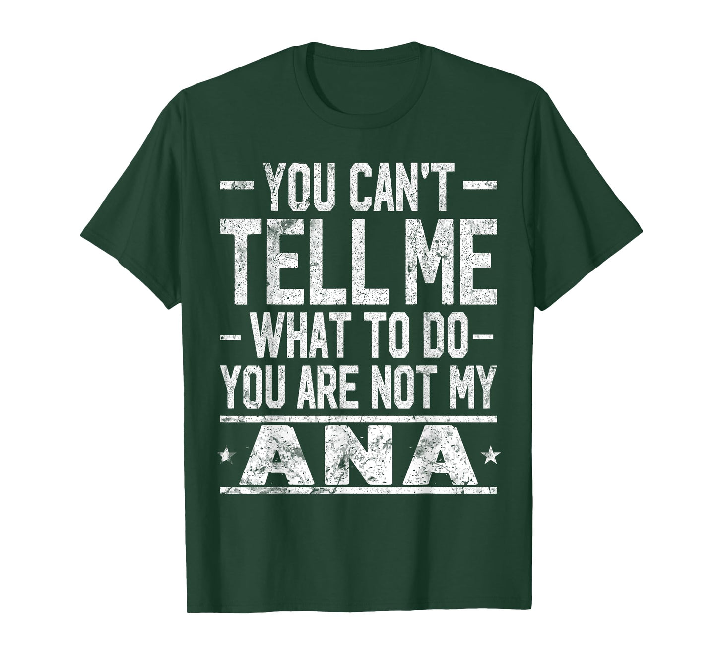 You Can't Tell Me What to Do You are Not My ANA T-Shirt