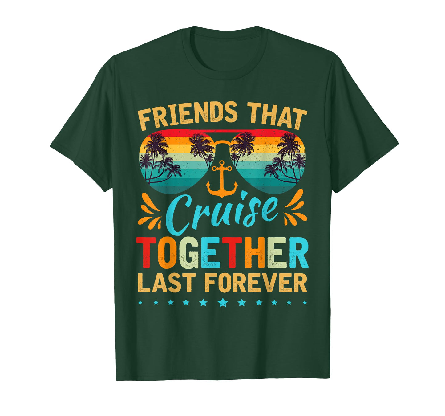 Friends That Cruise Together Last Forever Friends Cruising T-Shirt