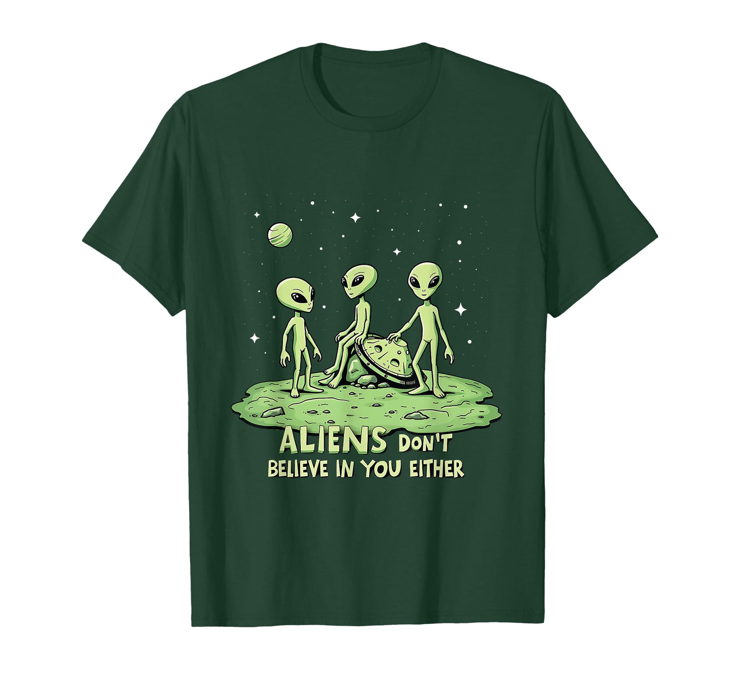 Aliens Don't Believe in You Either Sarcastic UFO Spaceship T-Shirt