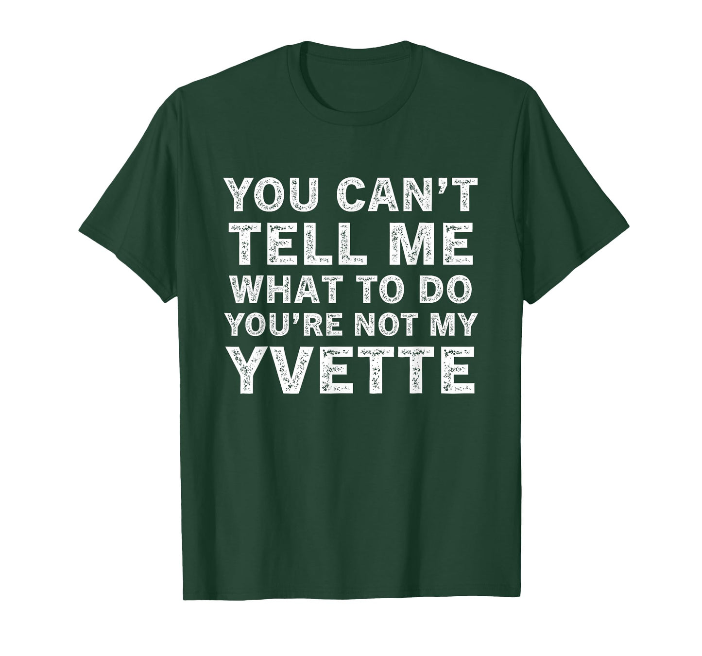 You Can’t Tell Me What to Do You’re Not My Yvette T-Shirt