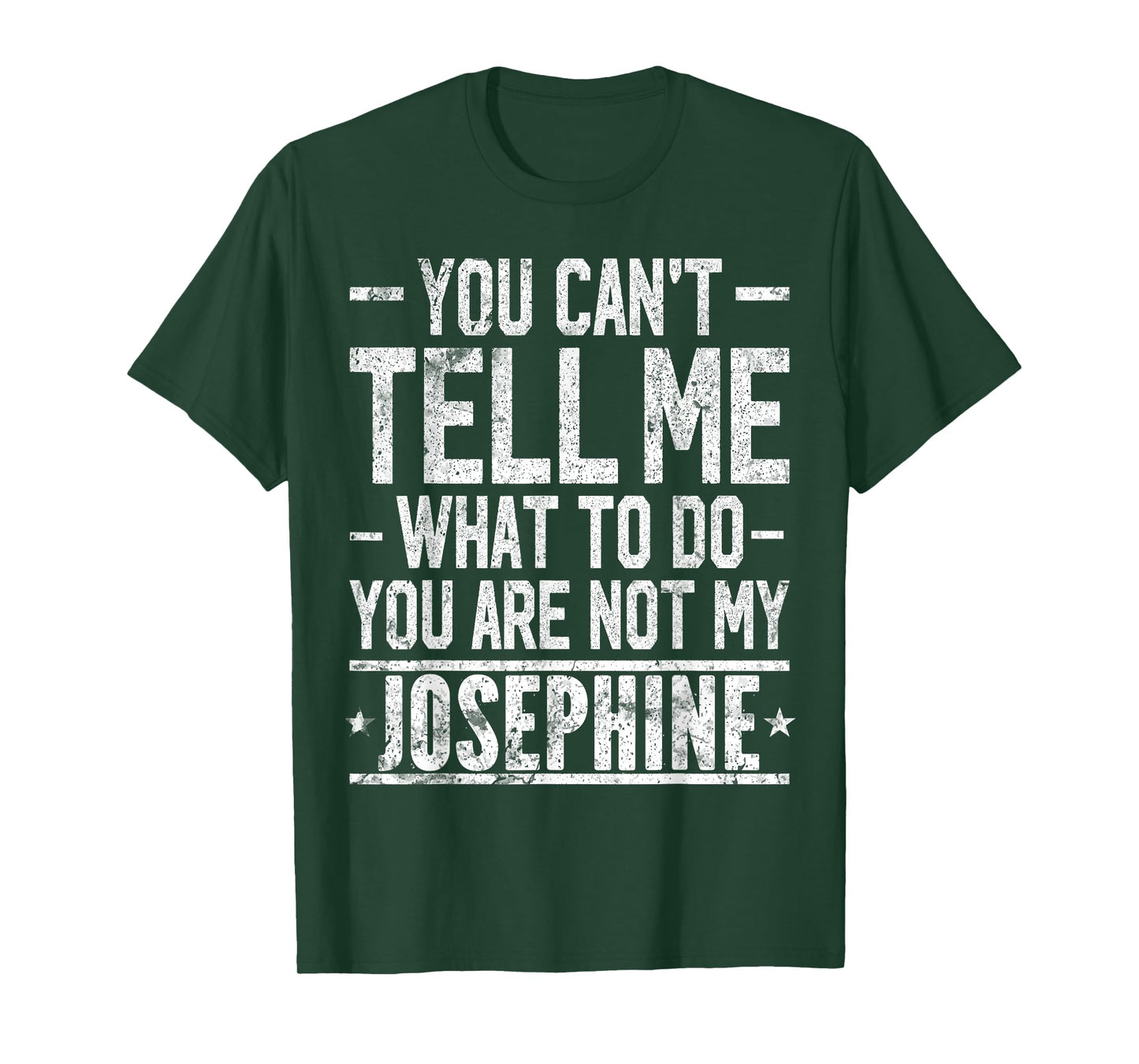 You Can't Tell Me What to Do You are Not My Josephine T-Shirt