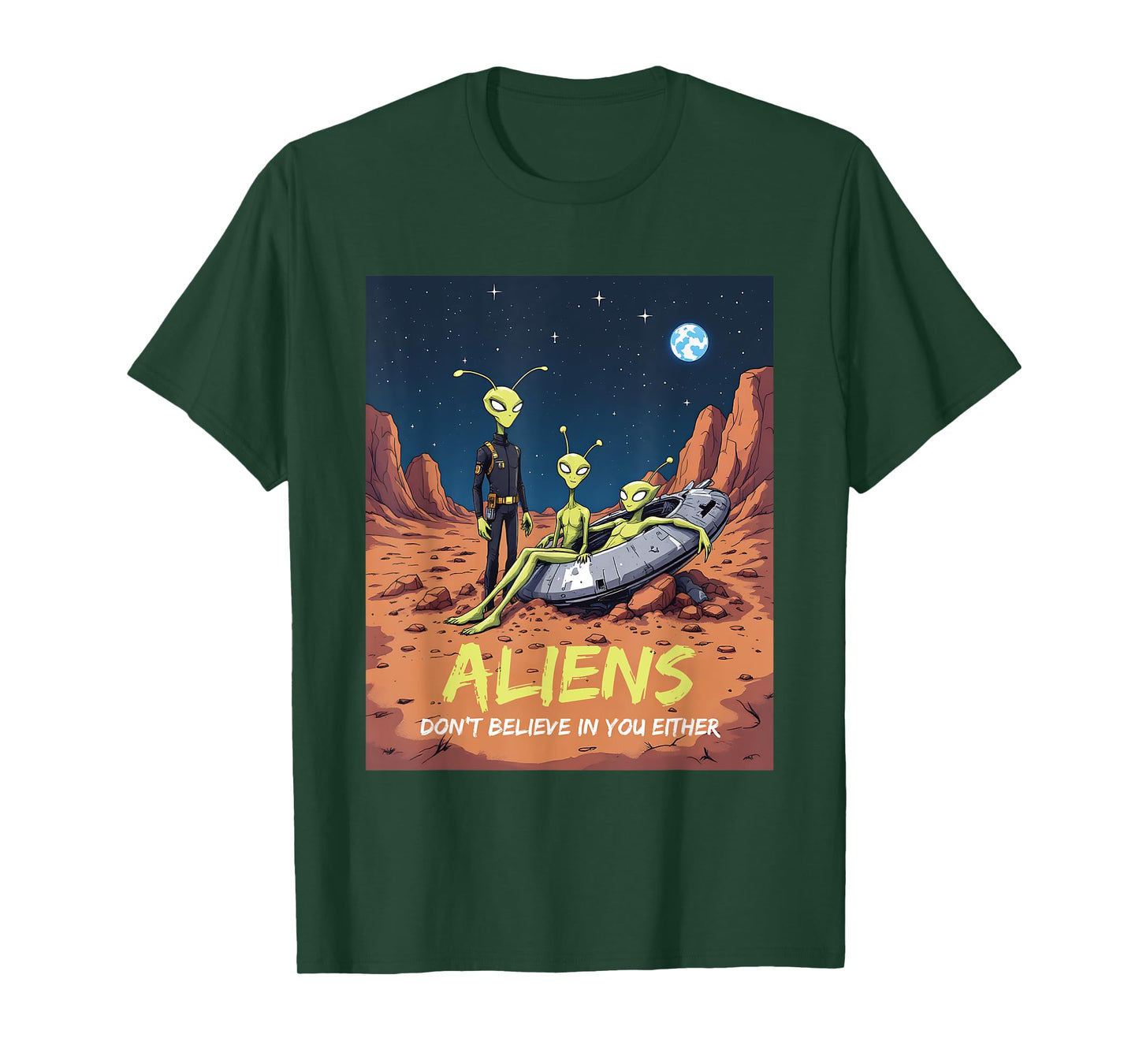 Aliens Don't Believe in You Either Funny Sarcastic UFO Craft T-Shirt
