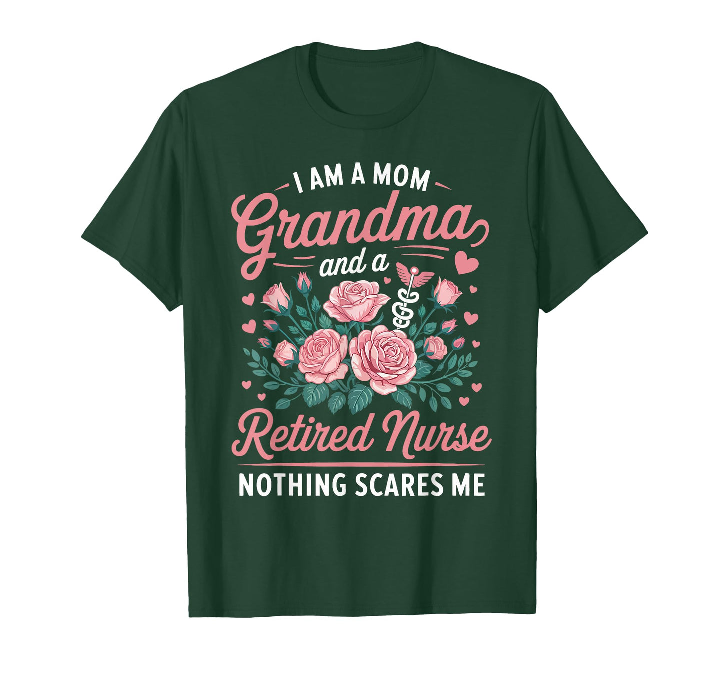 I Am A Mom Grandma and a Retired Nurse Nothing Scares Me T-Shirt