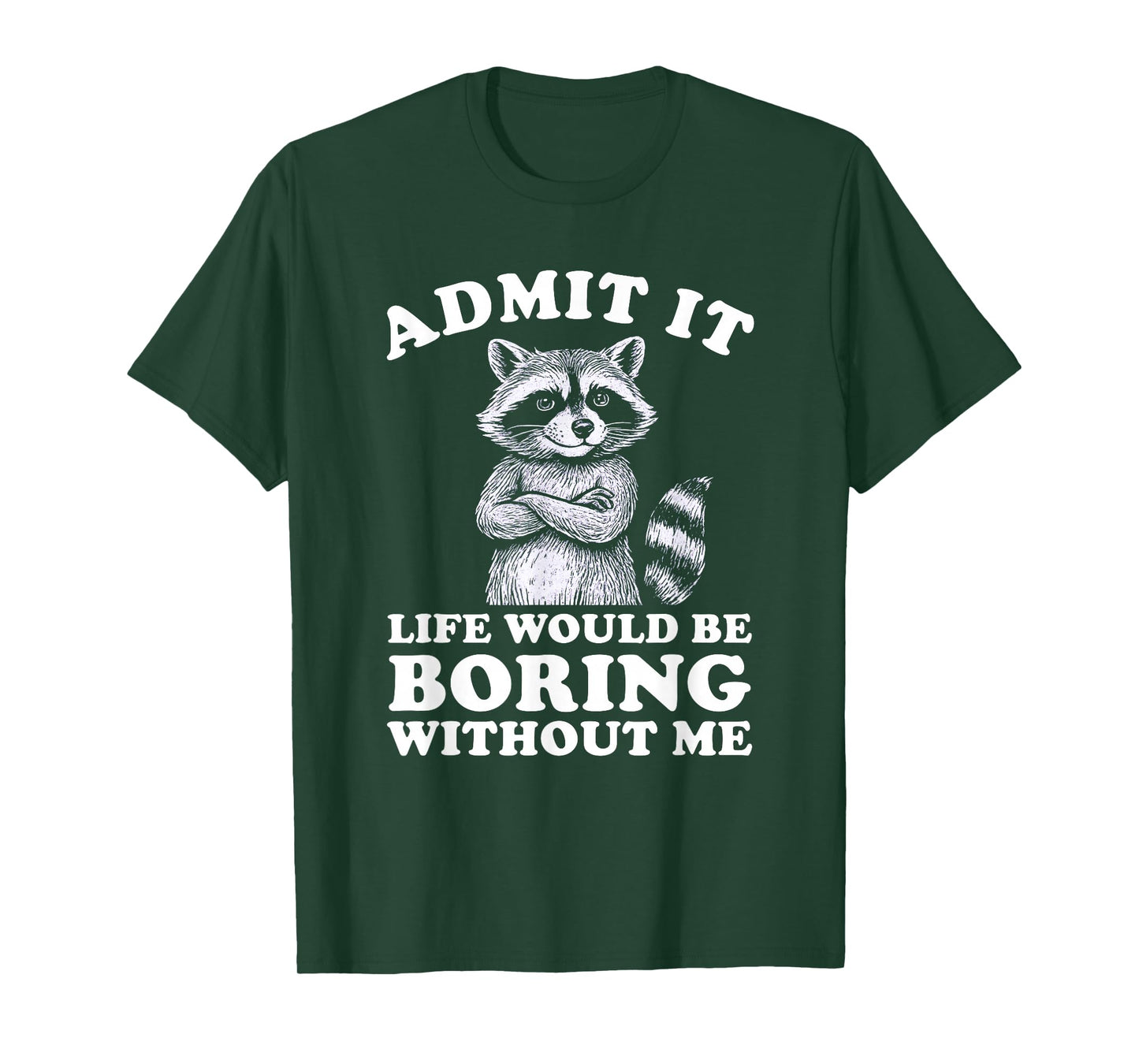 Admit It Life Would Be Boring Without Me Shirt Distressed T-Shirt
