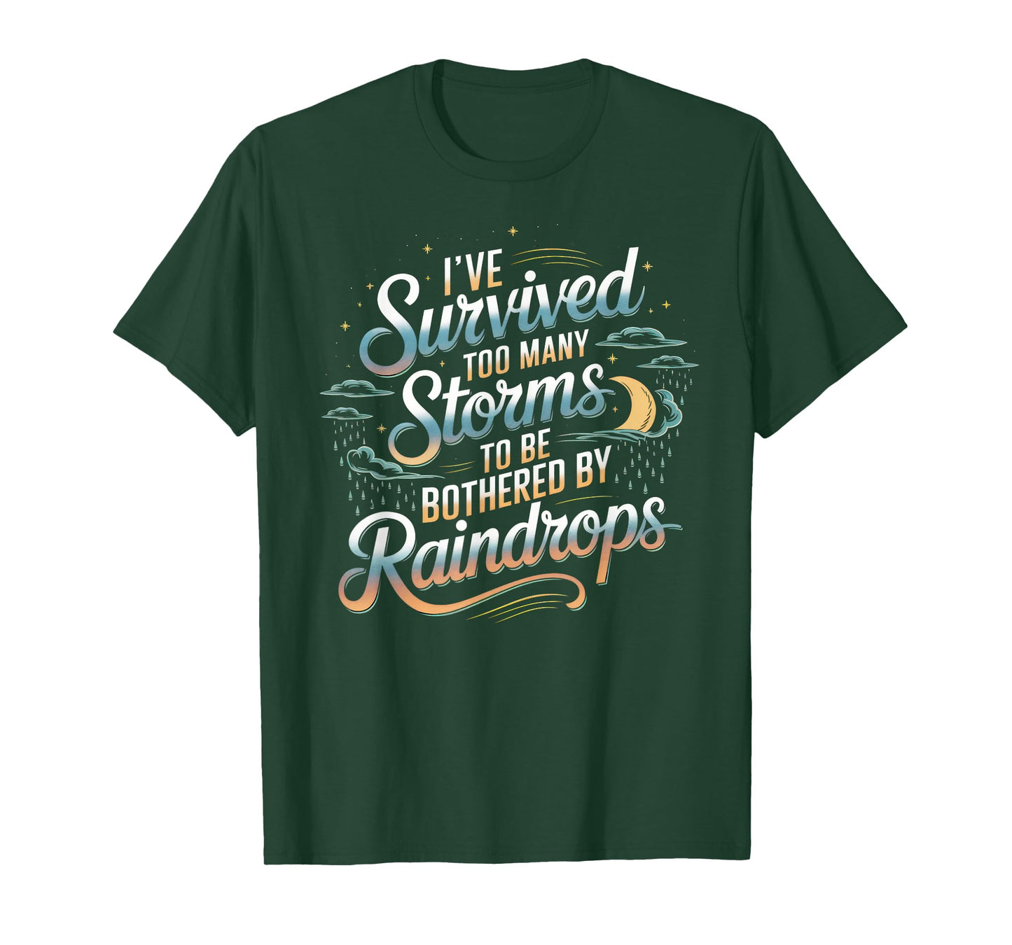 I've Survived Too Many Storms To Be Bothered By Raindrops T-Shirt