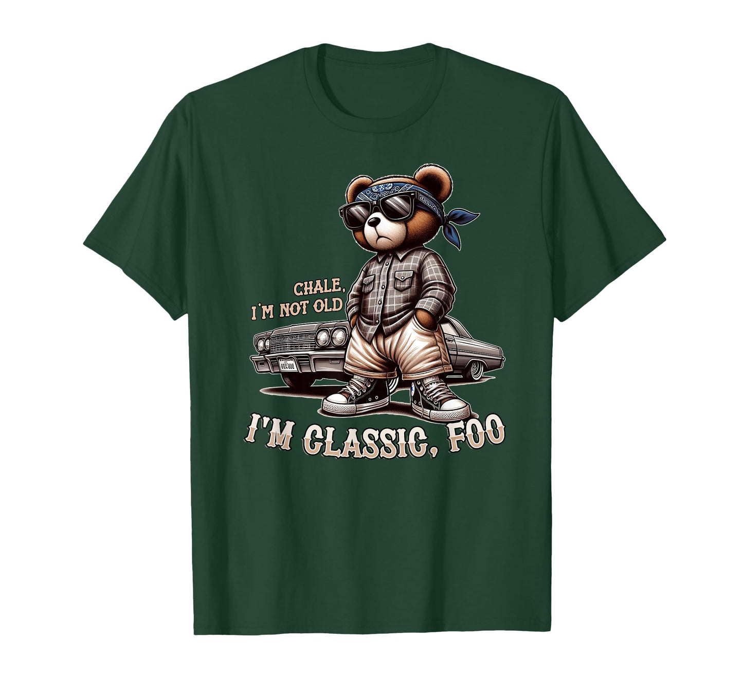 CHALE IM NOT OLD IM CLASSIC FOO Funny Cholo Chicano Lowrider T-Shirt