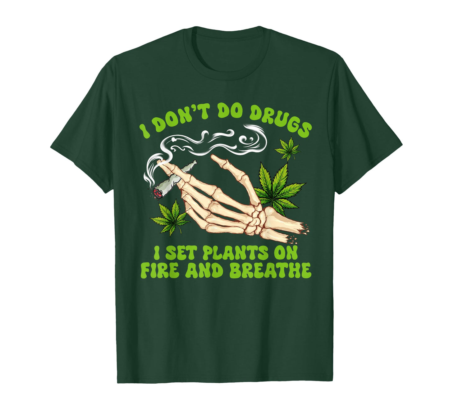 Cannabis Weed 420 I Don't Do Drugs I Set Plants On Fire T-Shirt