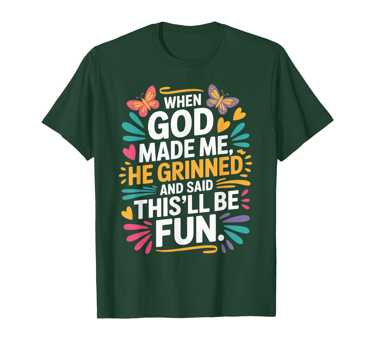 When God Made Me He Grinned Said This'll Be Fun Sarcastic T-Shirt