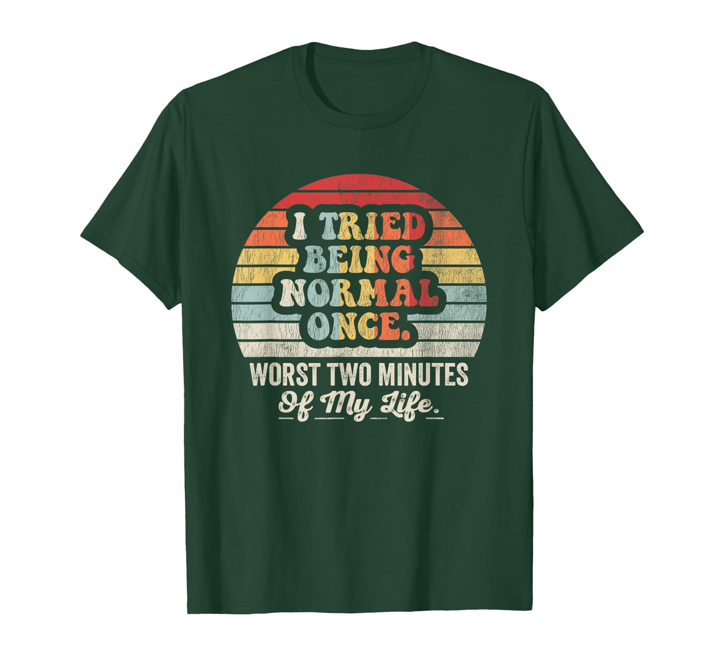 I Tried Being Normal Once Worst Two Minutes Life T-Shirt