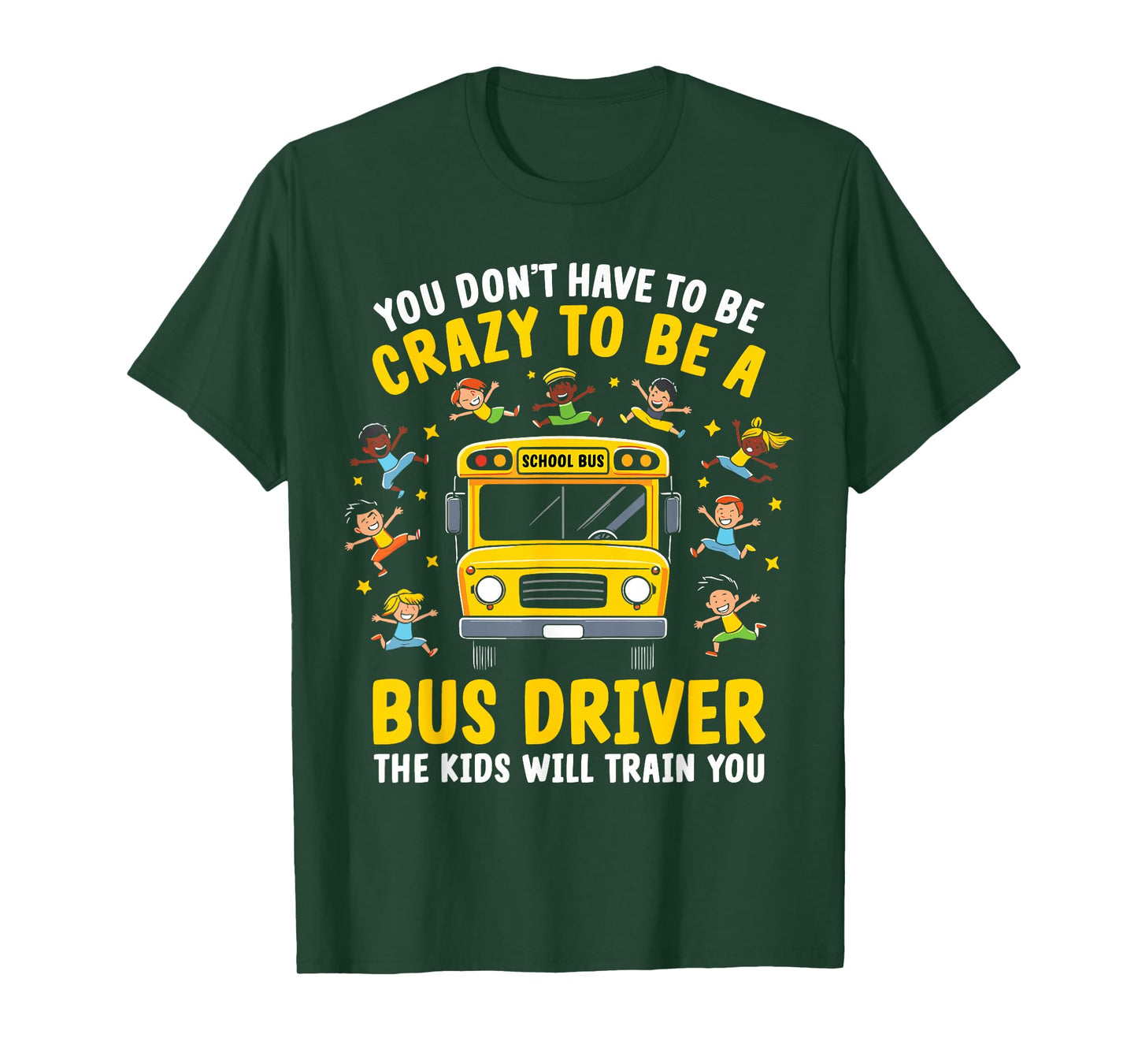 You Don’t Have to Be Crazy to Be a Bus Driver Funny School T-Shirt