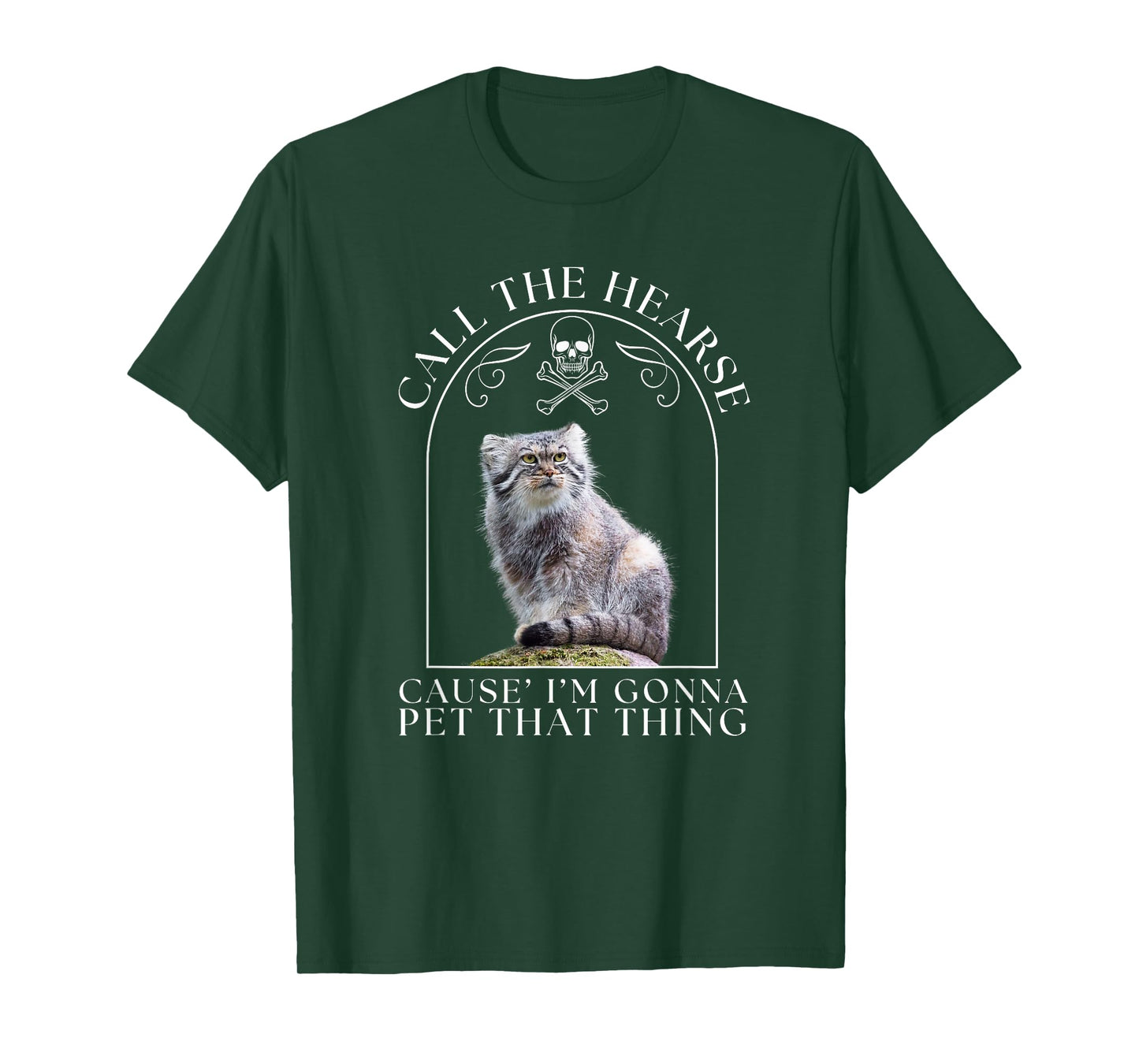 Pallas's Cat Call The Hearse Cause' I'm Gonna Pet That Thing Men Women T-Shirt