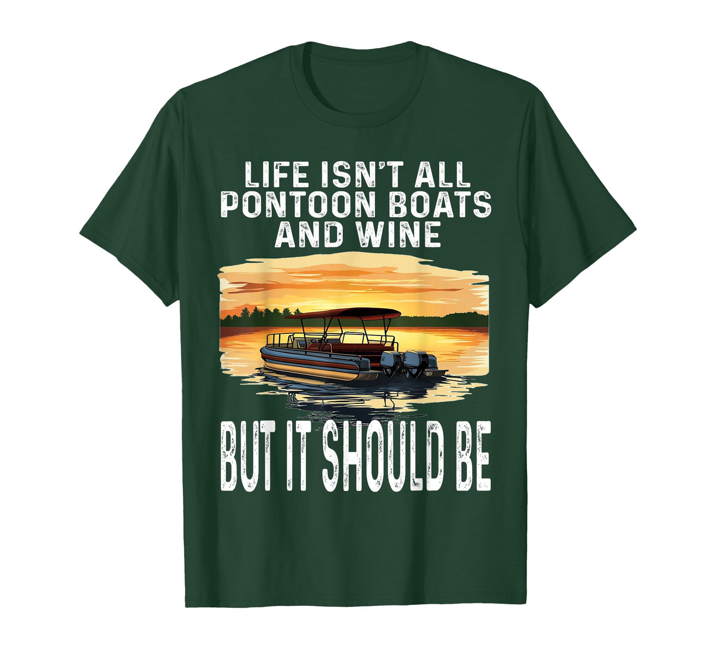 Life Isn't All Pontoon Boats And Wine But It Should Be Funny T-Shirt