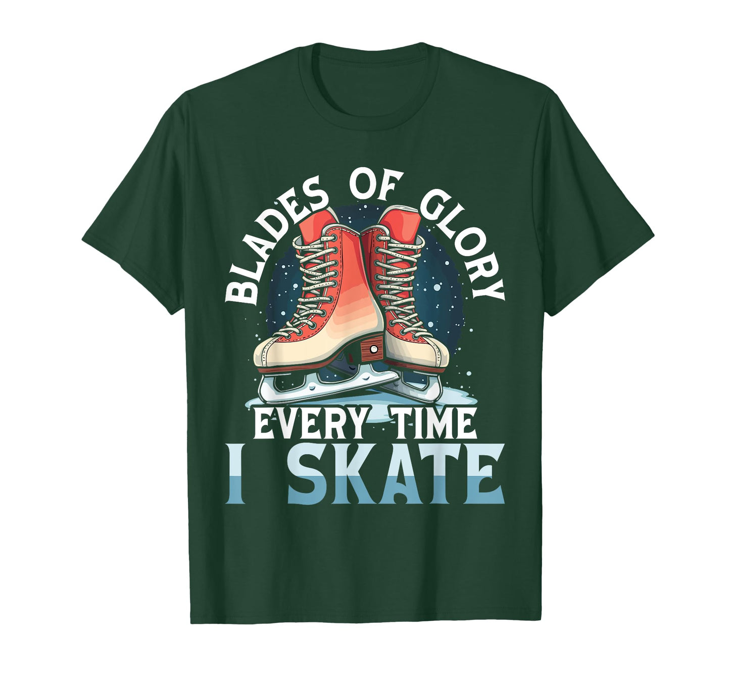 Blades of Glory, Every Time I Skate Ice Skater Ice Skating T-Shirt