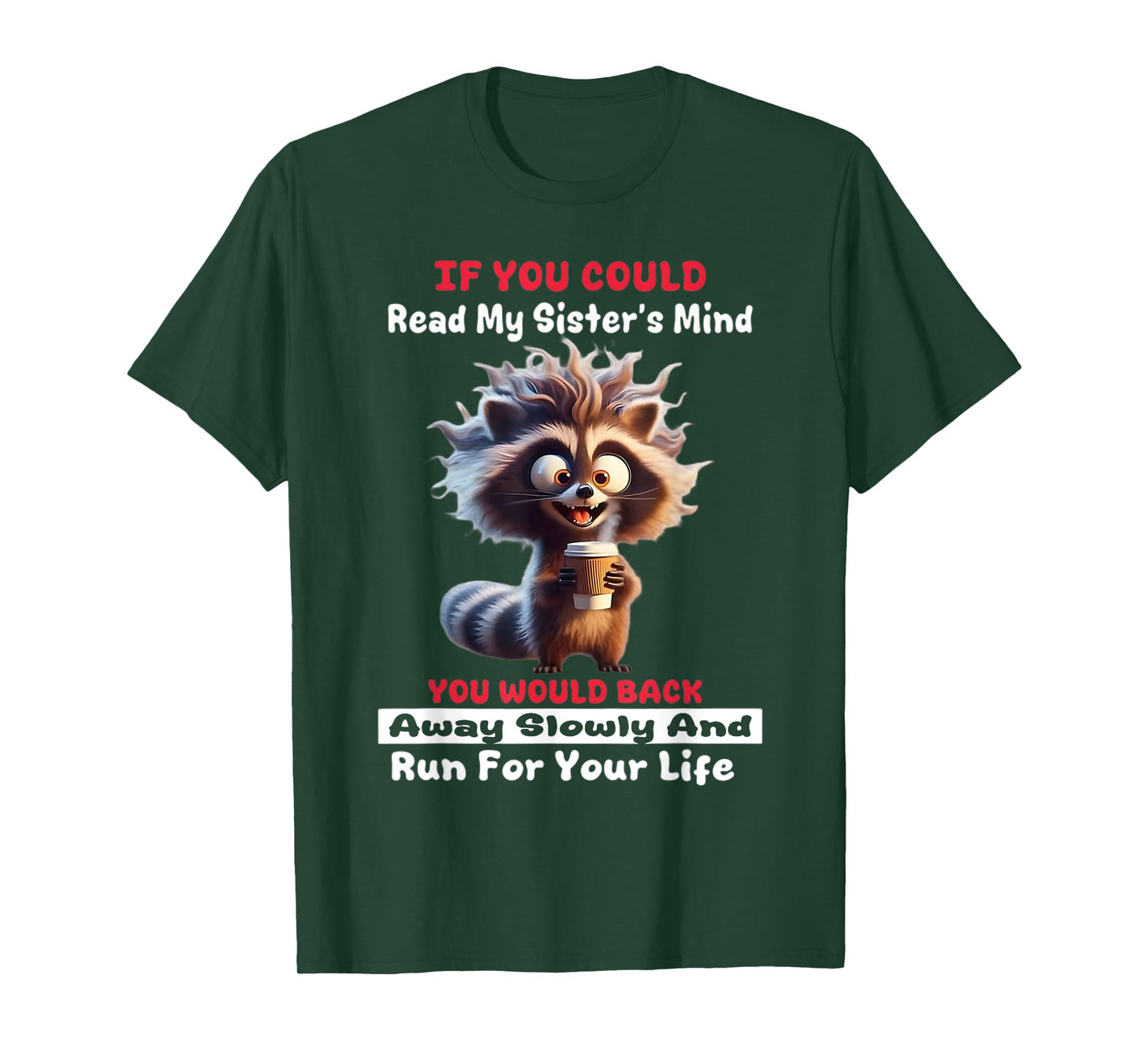 If You Could Read My Sister's Mind You Would Back Away Slow T-Shirt