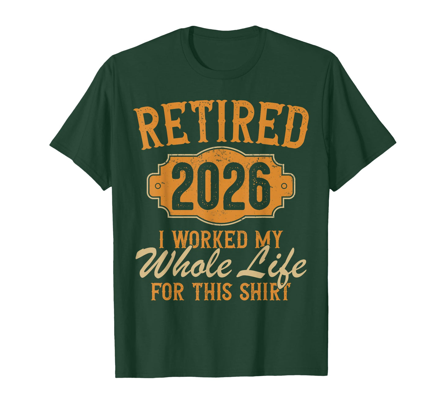 Funny Retirement 2026 Retired Worked My Whole Life for This T-Shirt