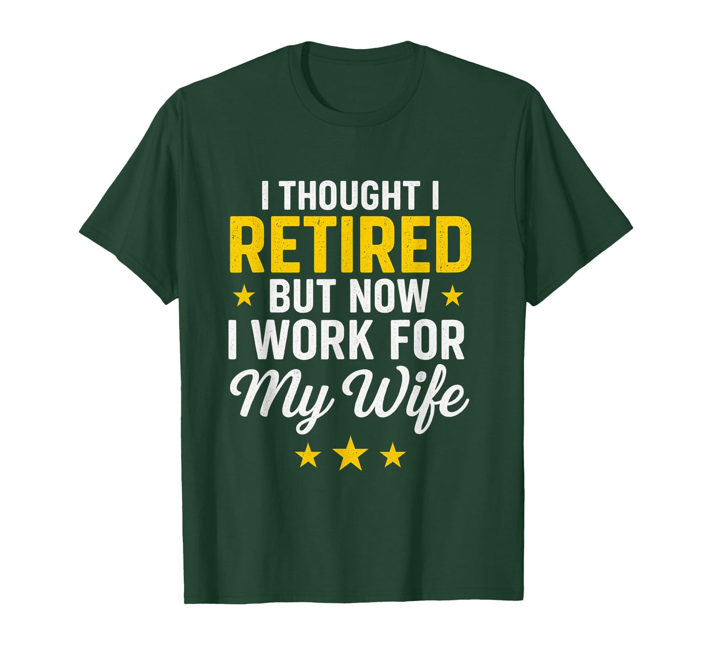 I Thought I Retired Now I Work for My Wife Funny Design T-Shirt