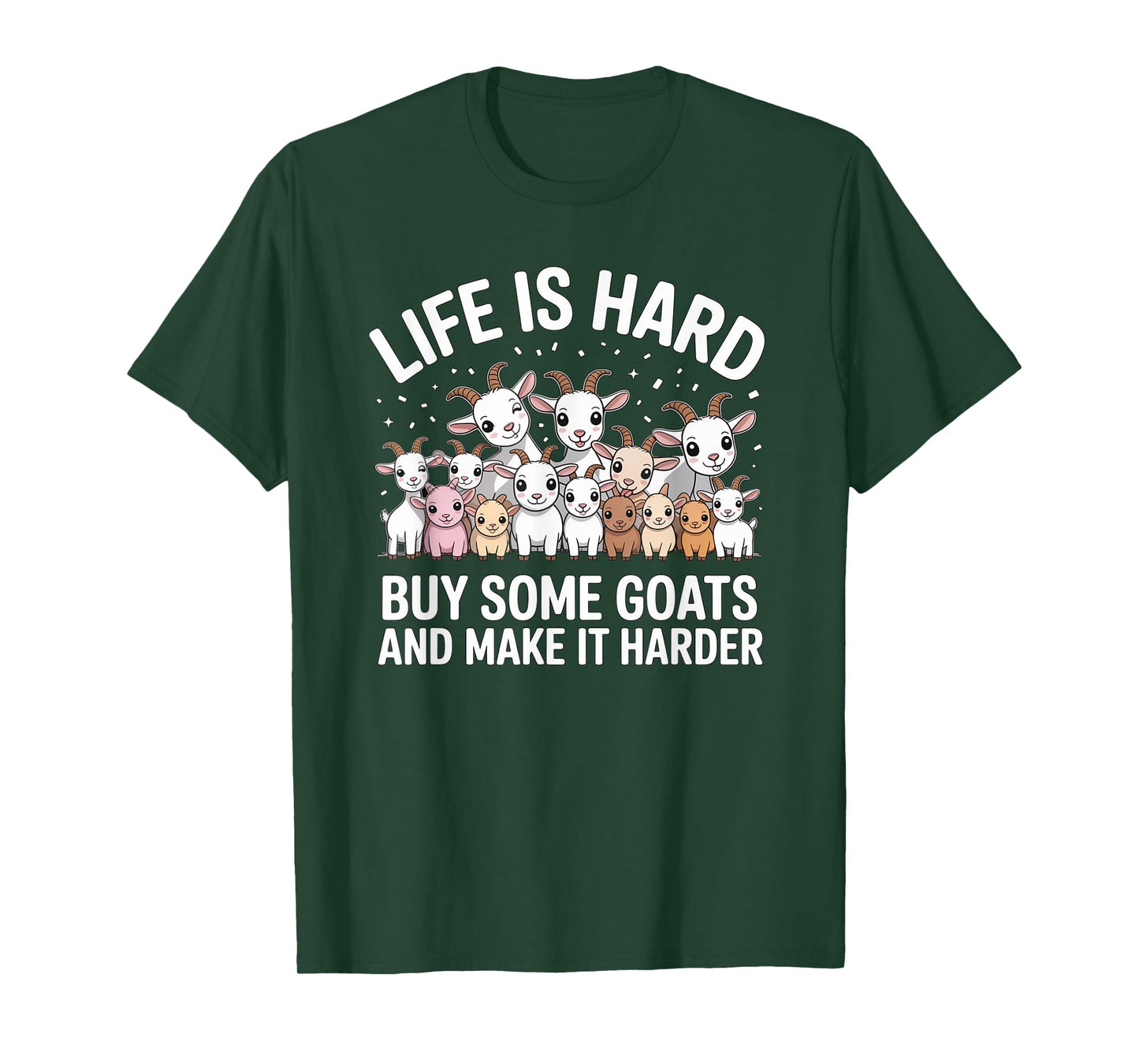 Funny Life is Hard Buy Some Goats and Make it Harder Goat T-Shirt