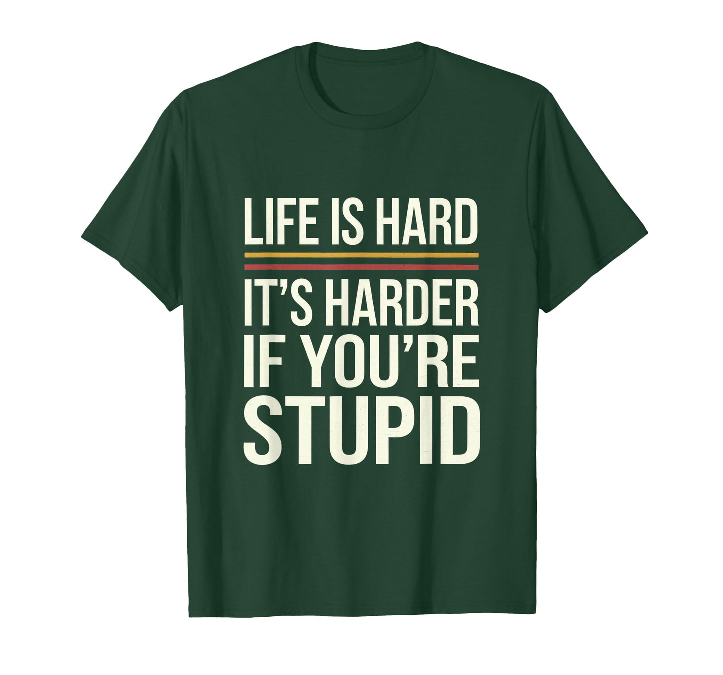 Life Is Hard It's Harder If You're Stupid Funny Life Quotes T-Shirt