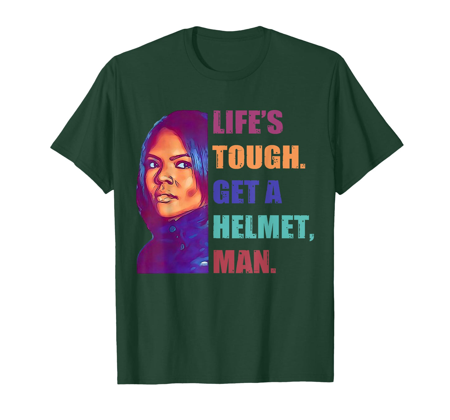 Life 'S Tough Get A Helmet Man T-Shirt