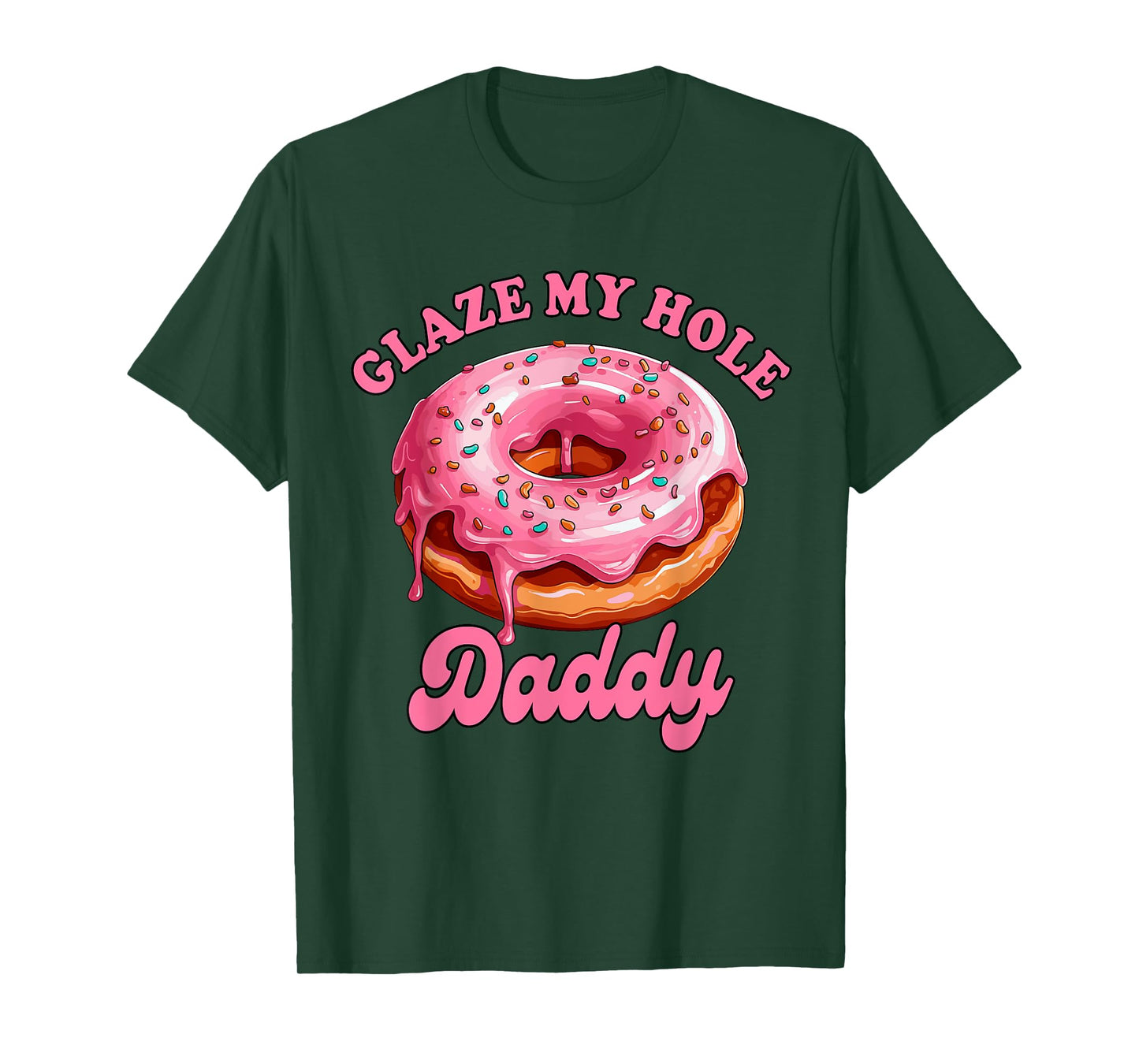 Sarcasm Funny Adult Humor Sarcastic Glaze My Hole Daddy T-Shirt