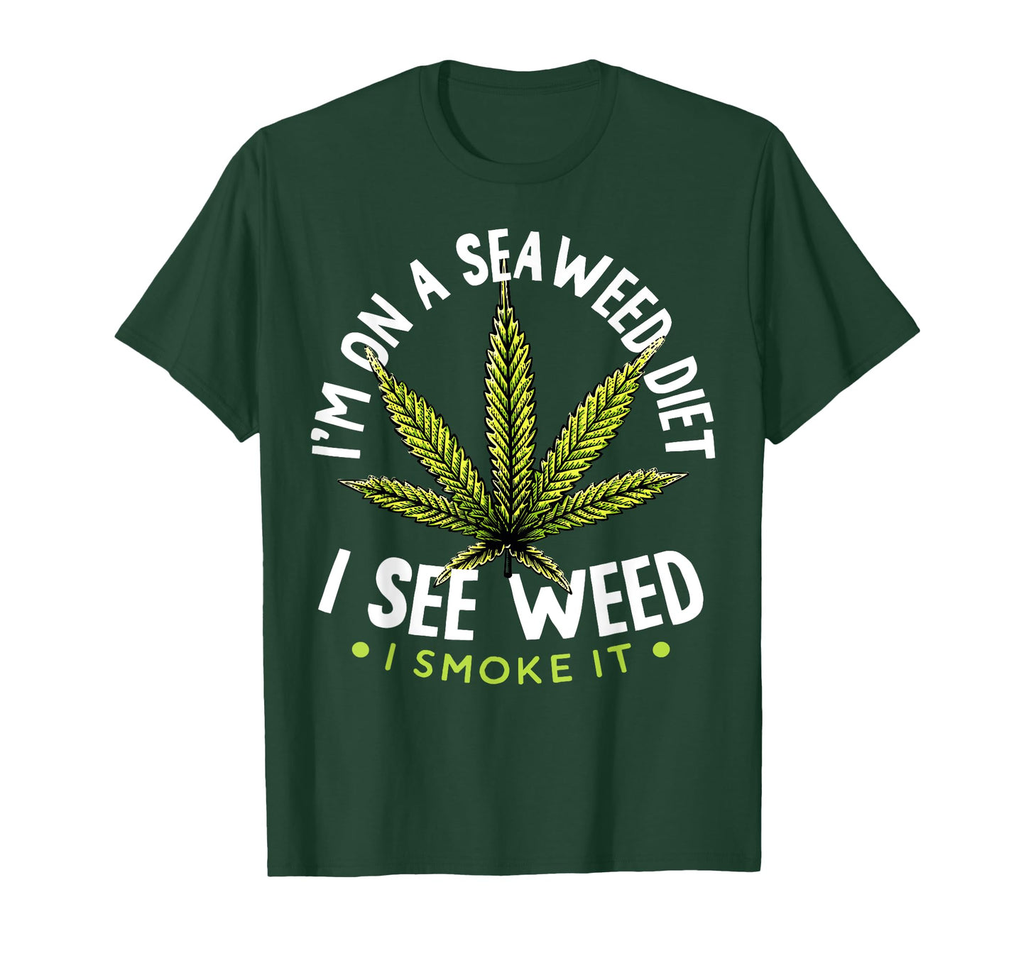 I'm on The Seaweed Diet I See Weed I Smoke it 420 Cannabis T-Shirt