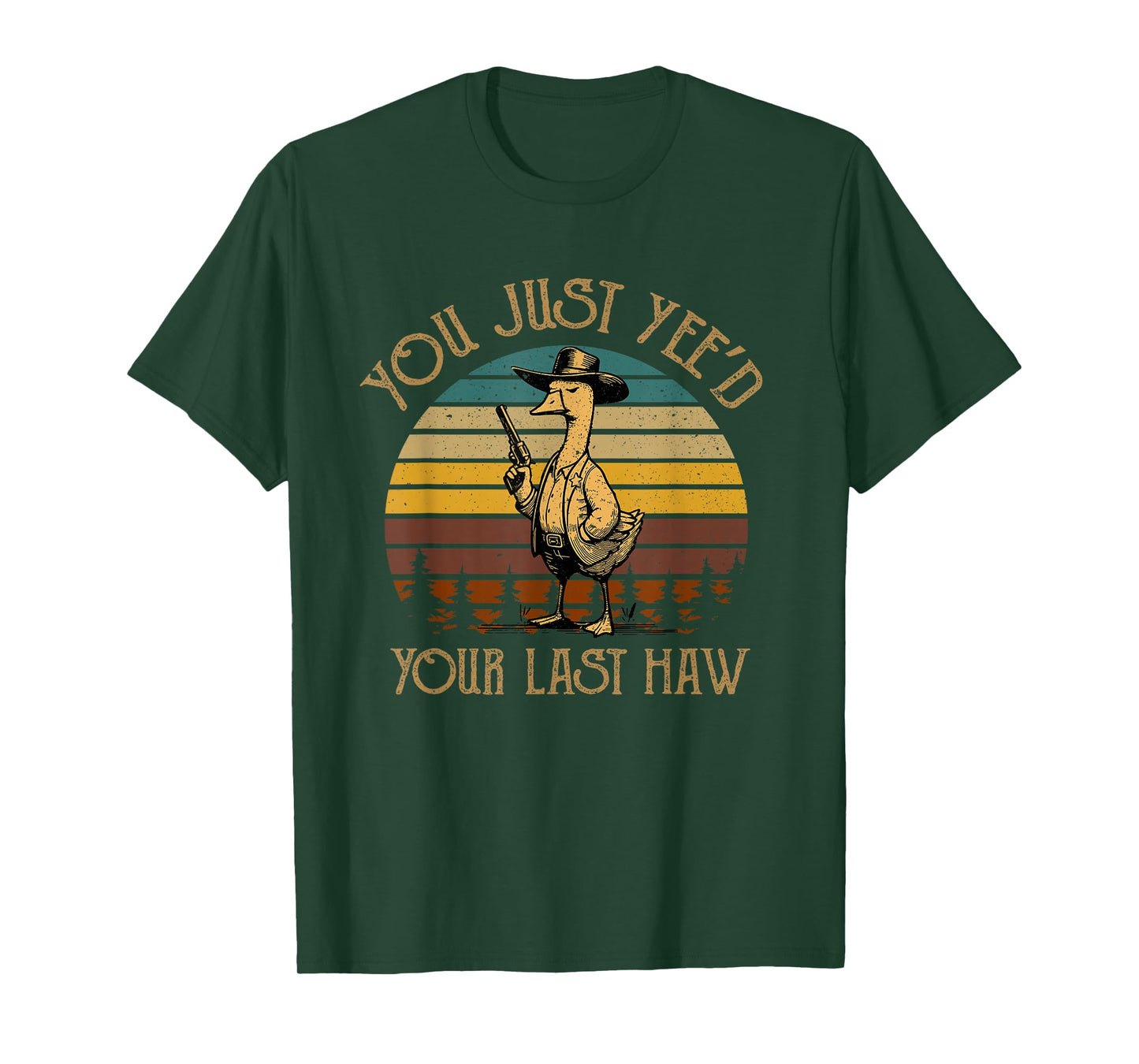 You Just Yee'd Your Last Haw Duck Cowboy Funny T-Shirt