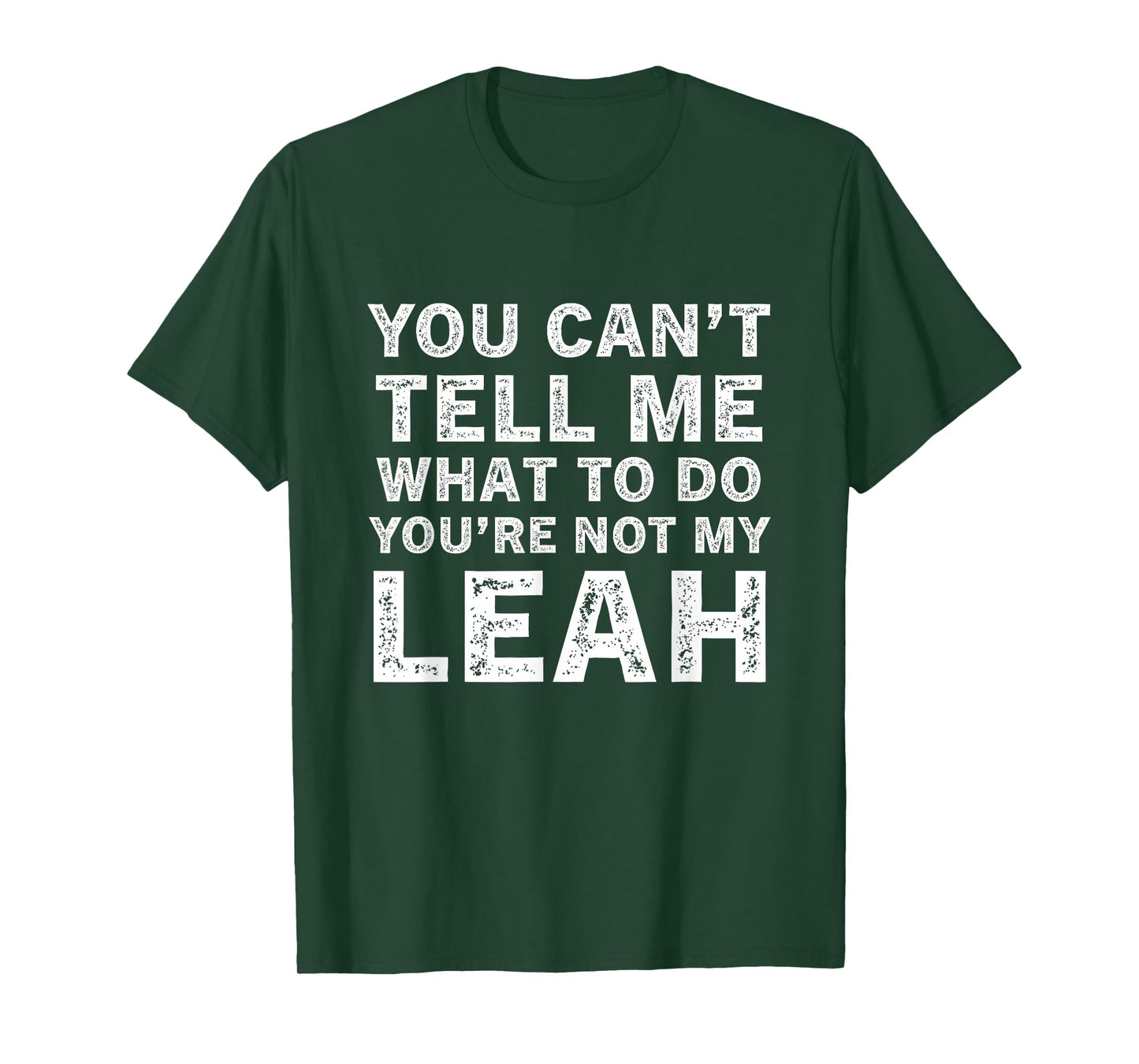 You Can’t Tell Me What to Do You’re Not My Leah T-Shirt