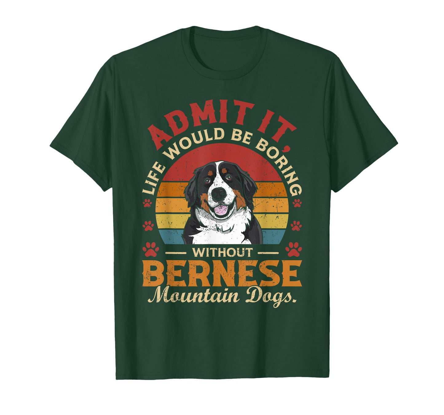 Admit It Life's Boring Without Bernese Mountain Dogs Funny T-Shirt
