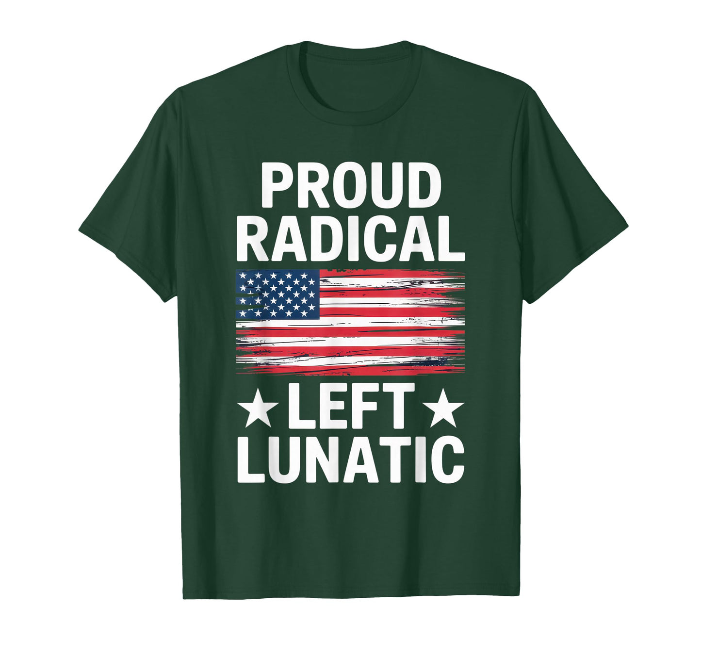 Proud Radical Left Lunatic for Political Enthusiasts T-Shirt
