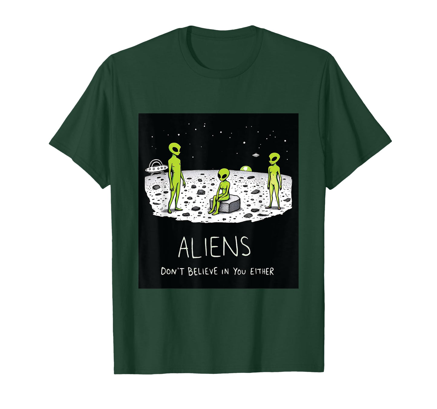Aliens Don't Believe in You Either Funny Sarcastic UFO Joke T-Shirt