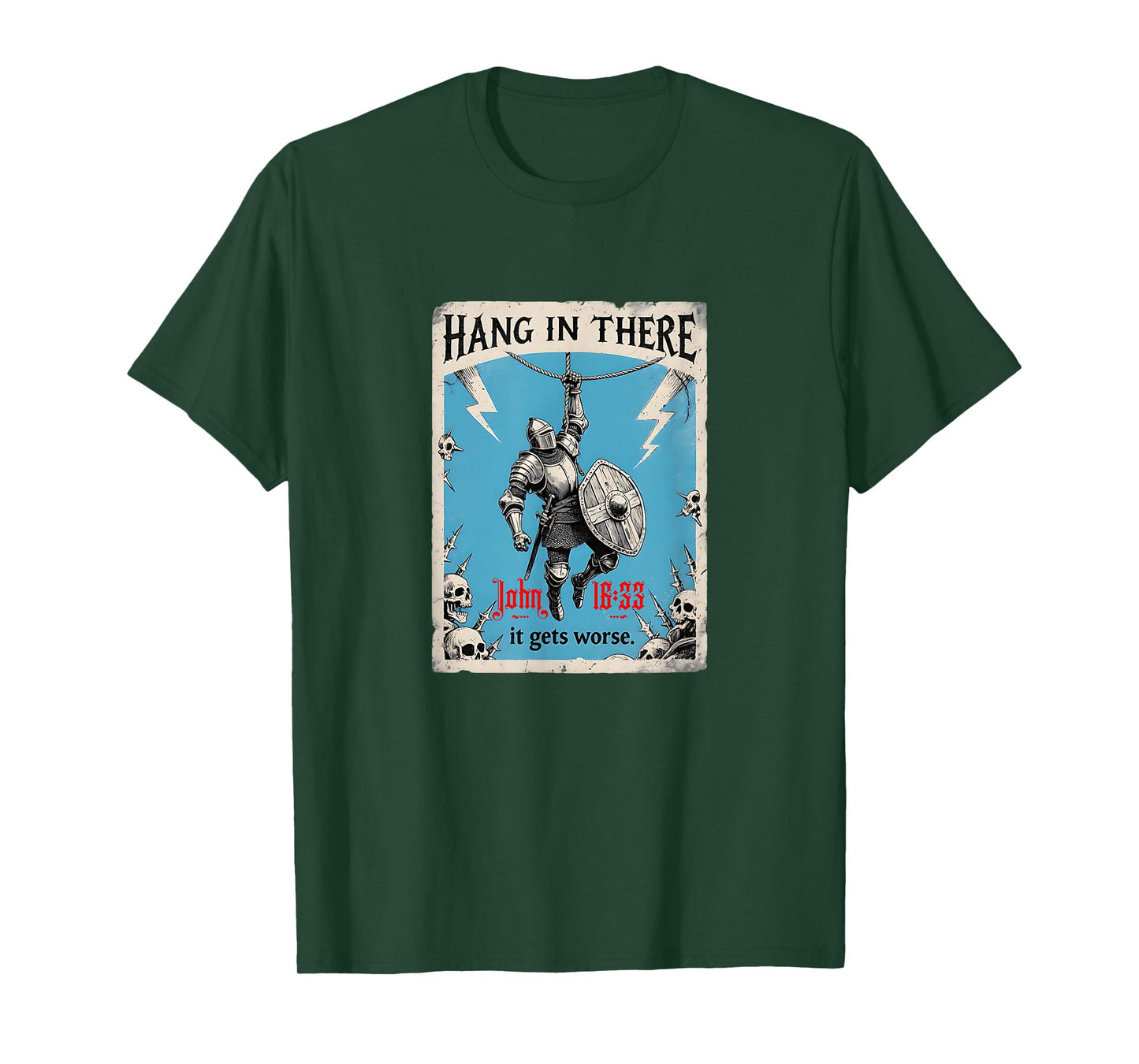 Hang in There It Gets Worse John 16:33 Christian Knight T-Shirt