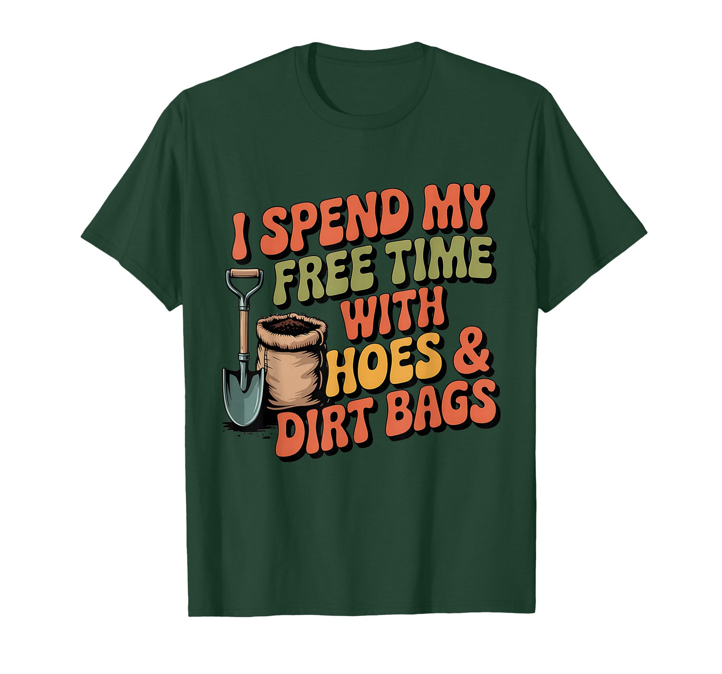 I Spend Free Time with Hoes & Dirt Bags Garden Outdoor Funny T-Shirt