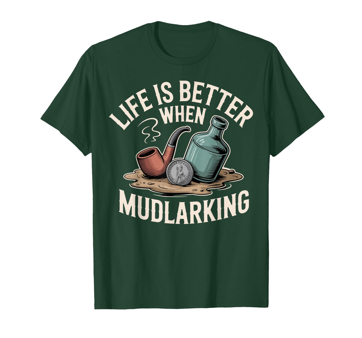 Life is Better When Mudlarking Treasure Hunter Beachcombing T-Shirt