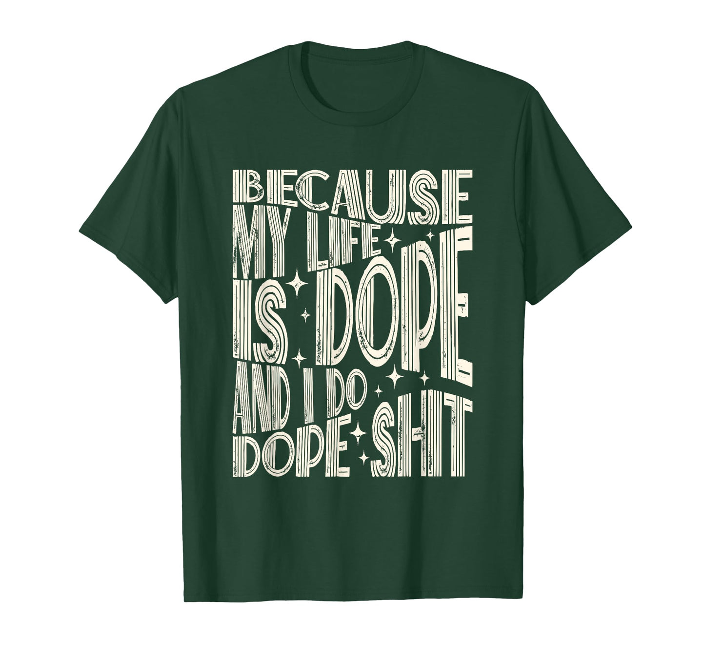 Saying Because My Life Is Dope And I Do Dope Shit T-Shirt