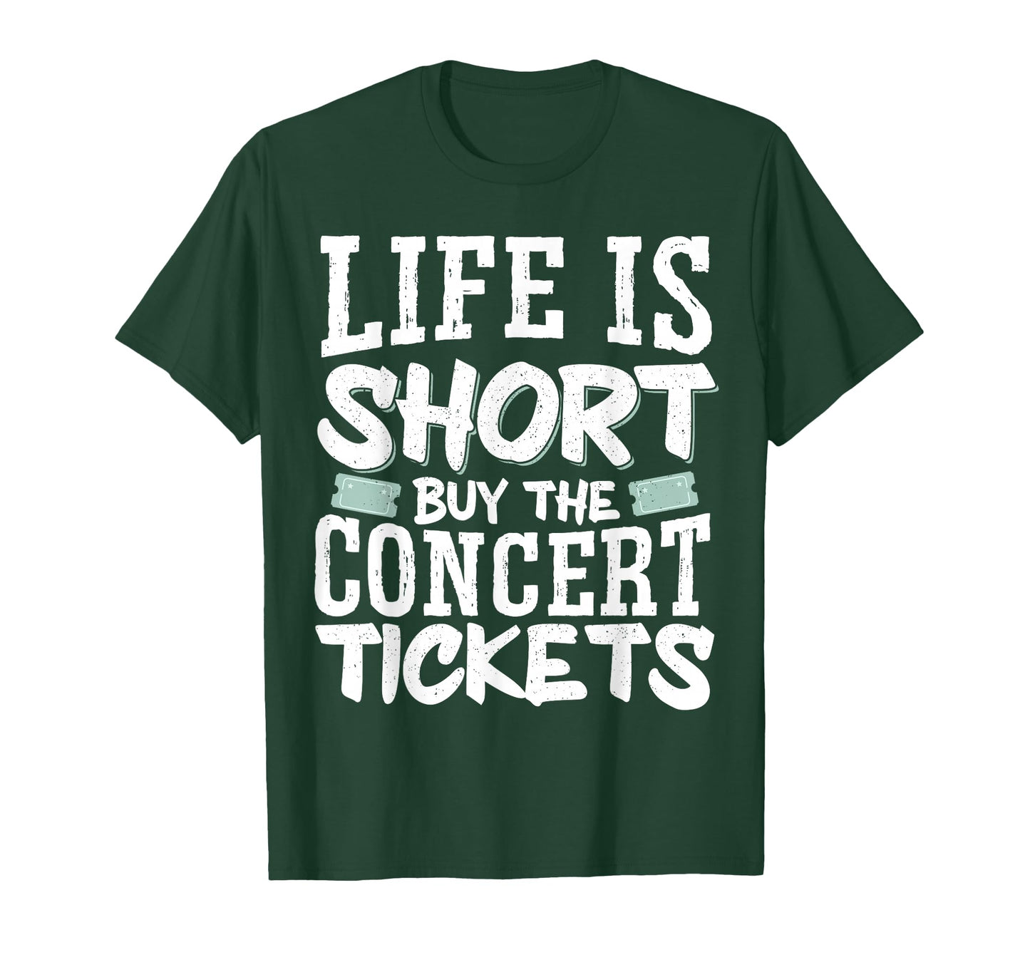 Life Is Short Buy The Concert Tickets T-Shirt