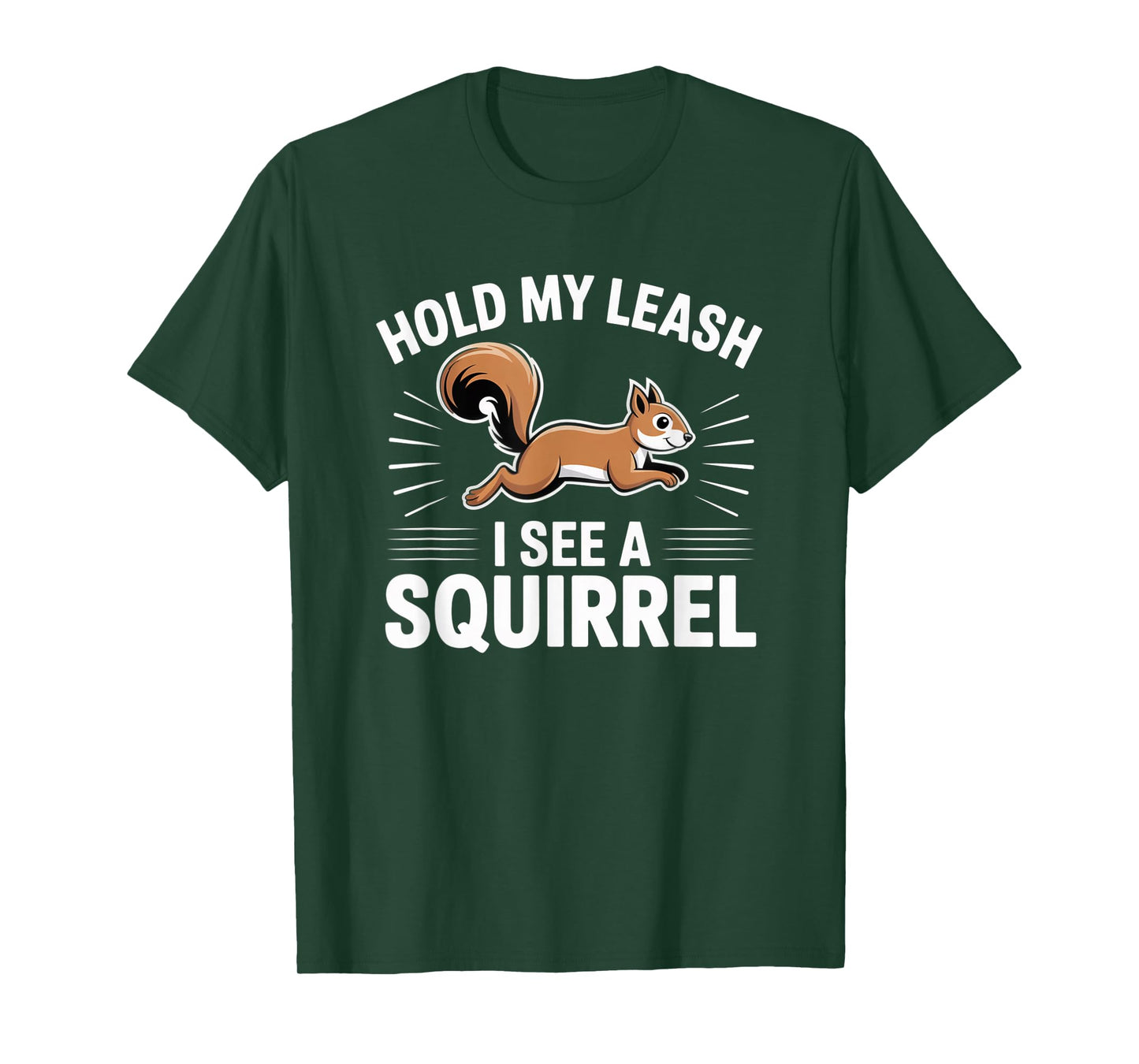 Hold My Leash I See a Squirrel – Funny Dog Lover Gift T-Shirt