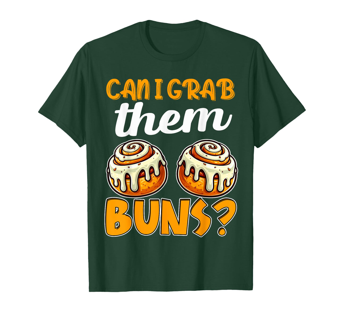 Can I Grab Them Buns Bread Funny Shirts for Men Adult Humor T-Shirt