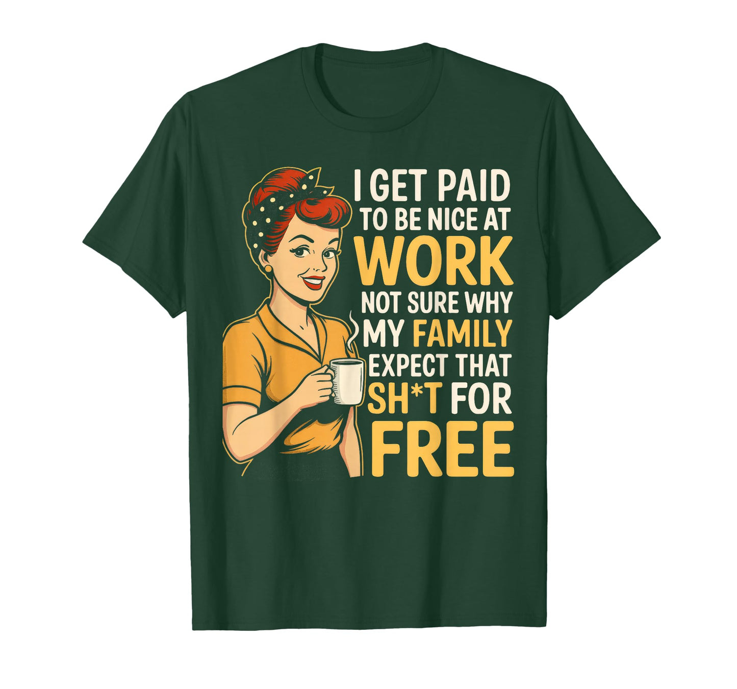 I Get Paid to Be Nice at Work Not Sure Why My Family Expect T-Shirt