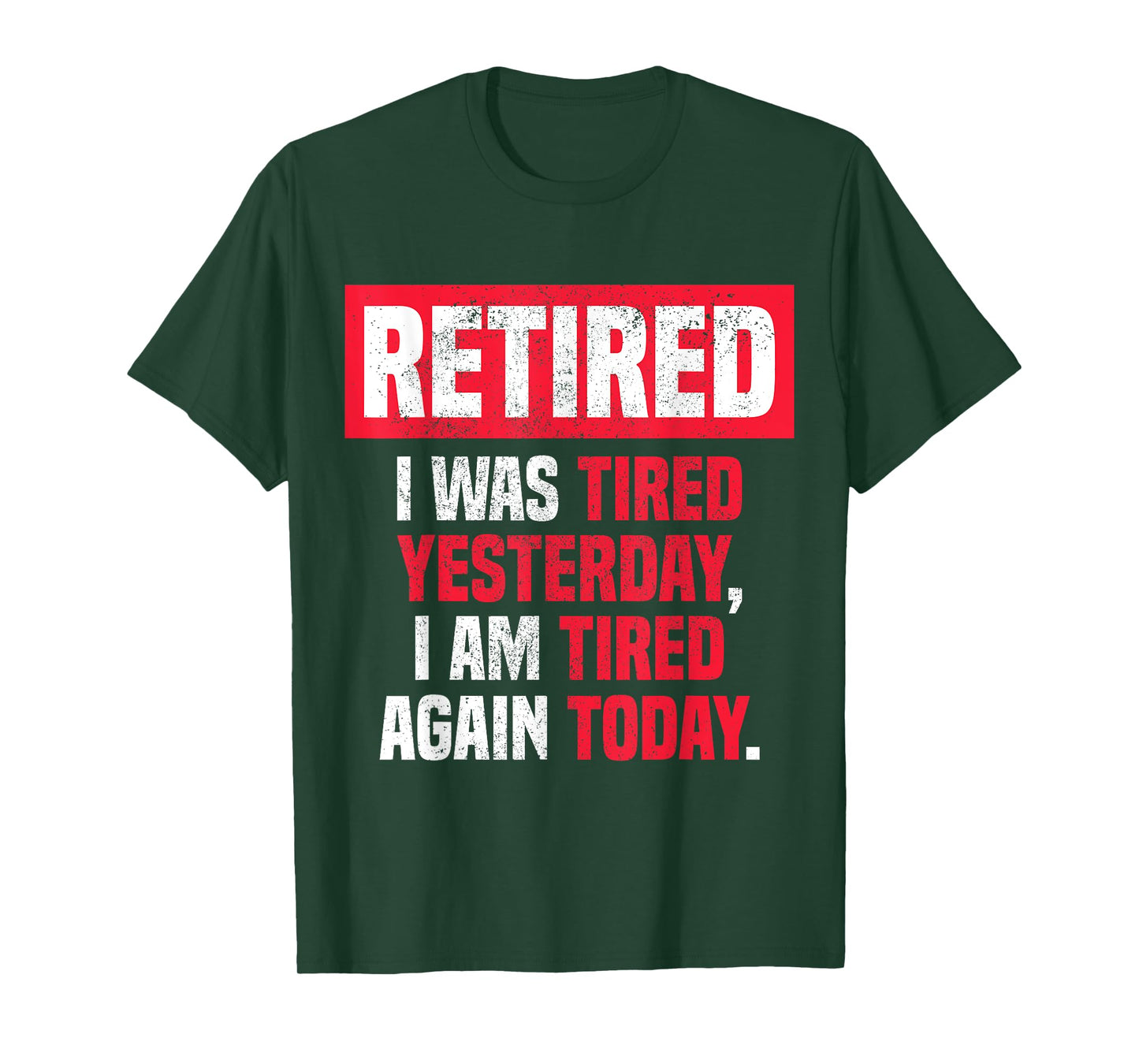 Retired I was tired yesterday, I am tired again today funny T-Shirt