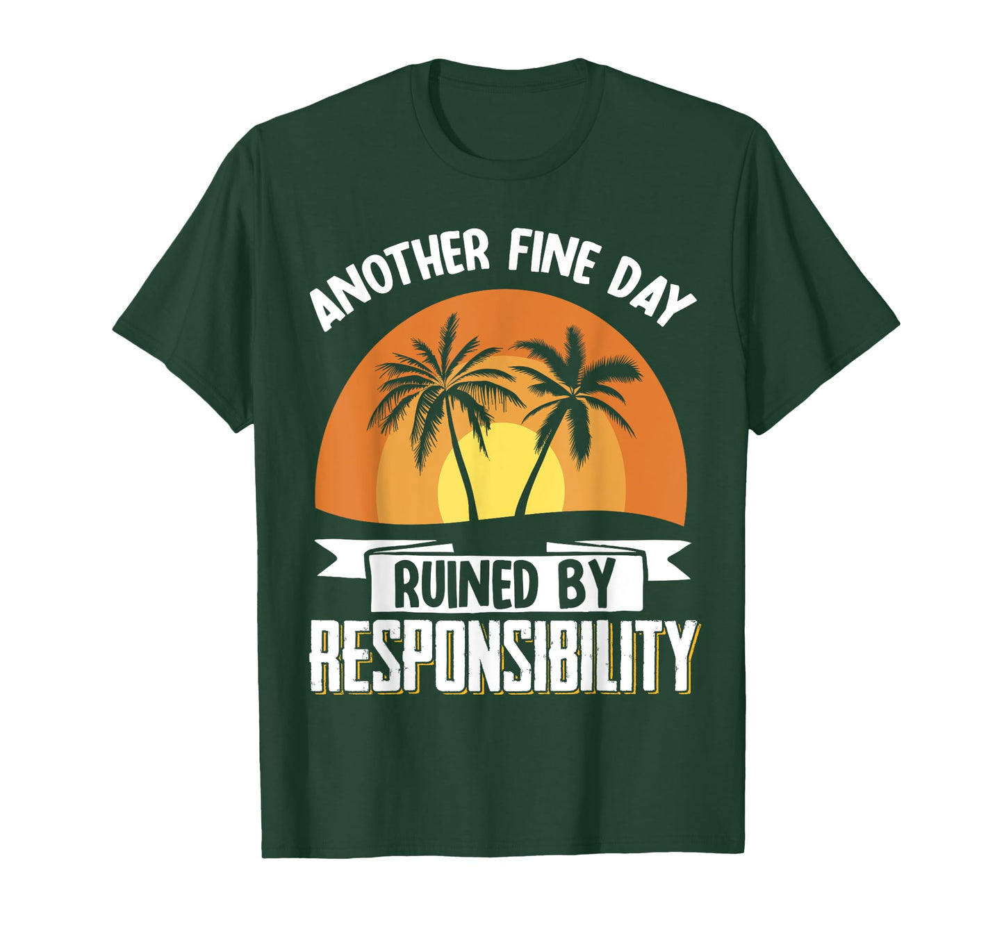 Another Fine Day Ruined By Responsibility T-Shirt