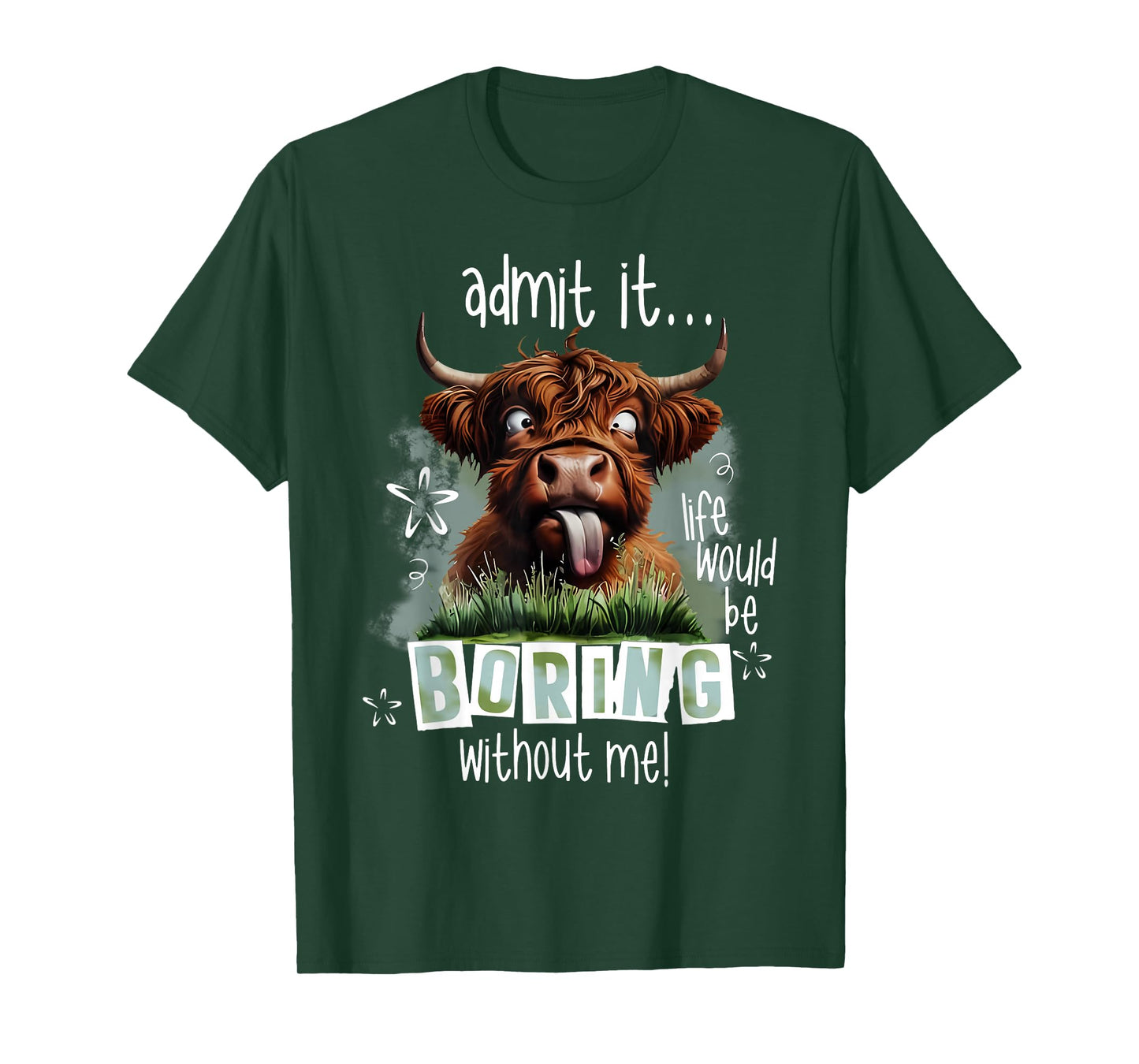 Admit It Life Would Be Boring Without Me Funny Highland Cow T-Shirt
