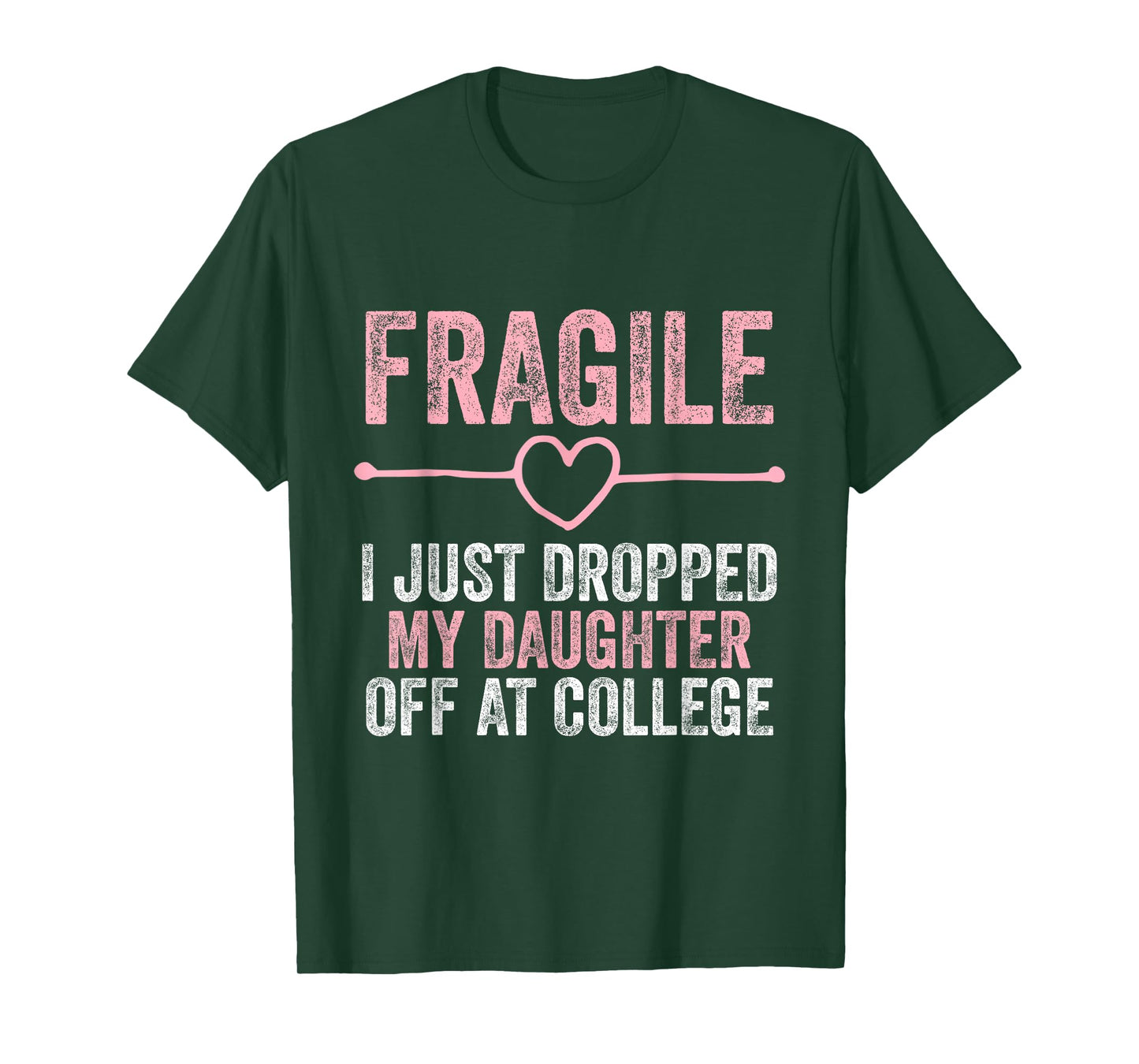 Fragile I Just Dropped My Daughter Off at College T-Shirt