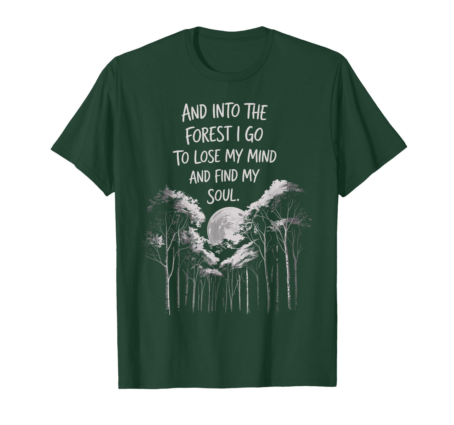 And Into The Forest I Go To Lose My Mind And Find My Soul T-Shirt