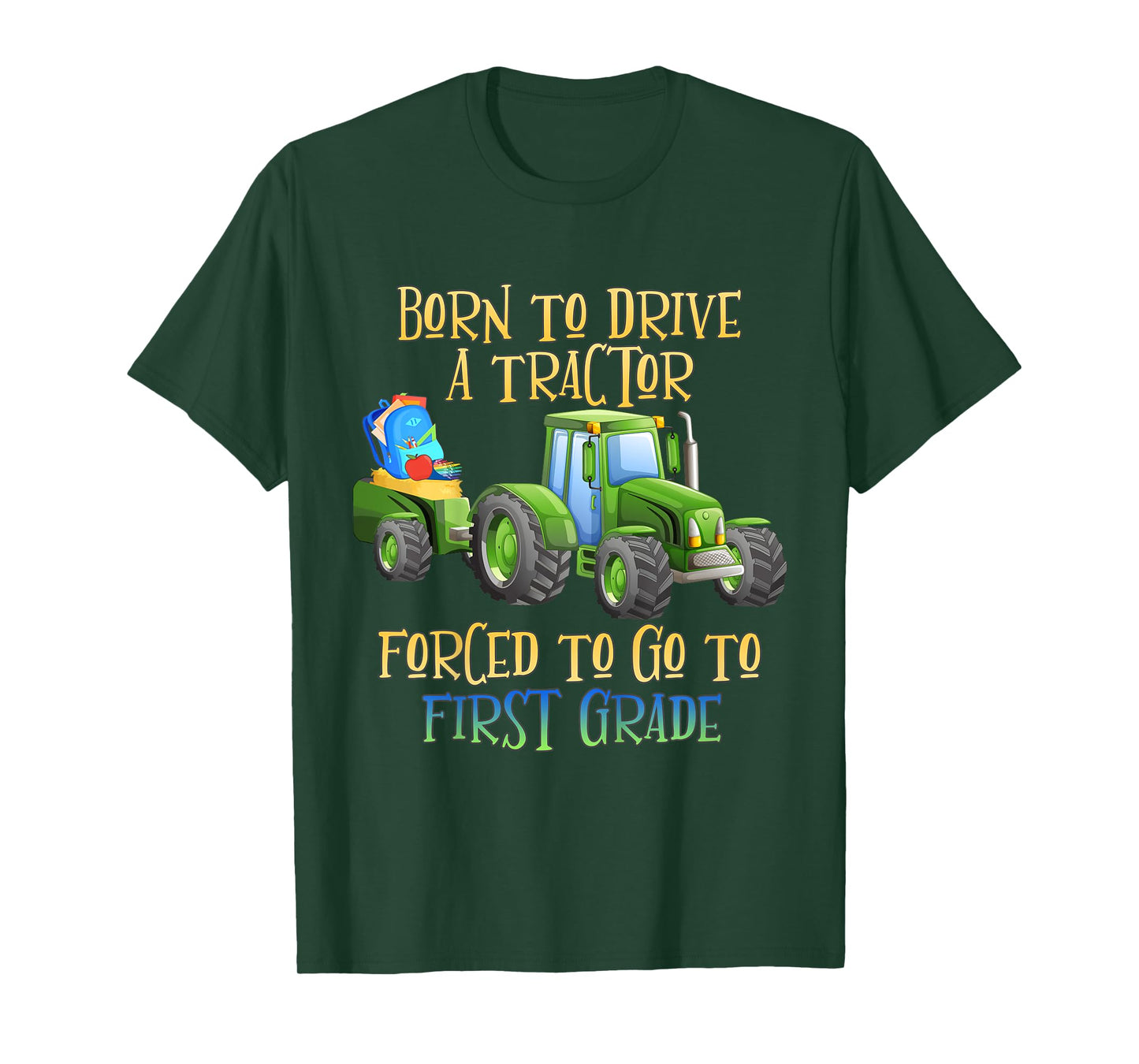 Kids Born to Drive A Tractor, Forced to Go to First Grade T-Shirt