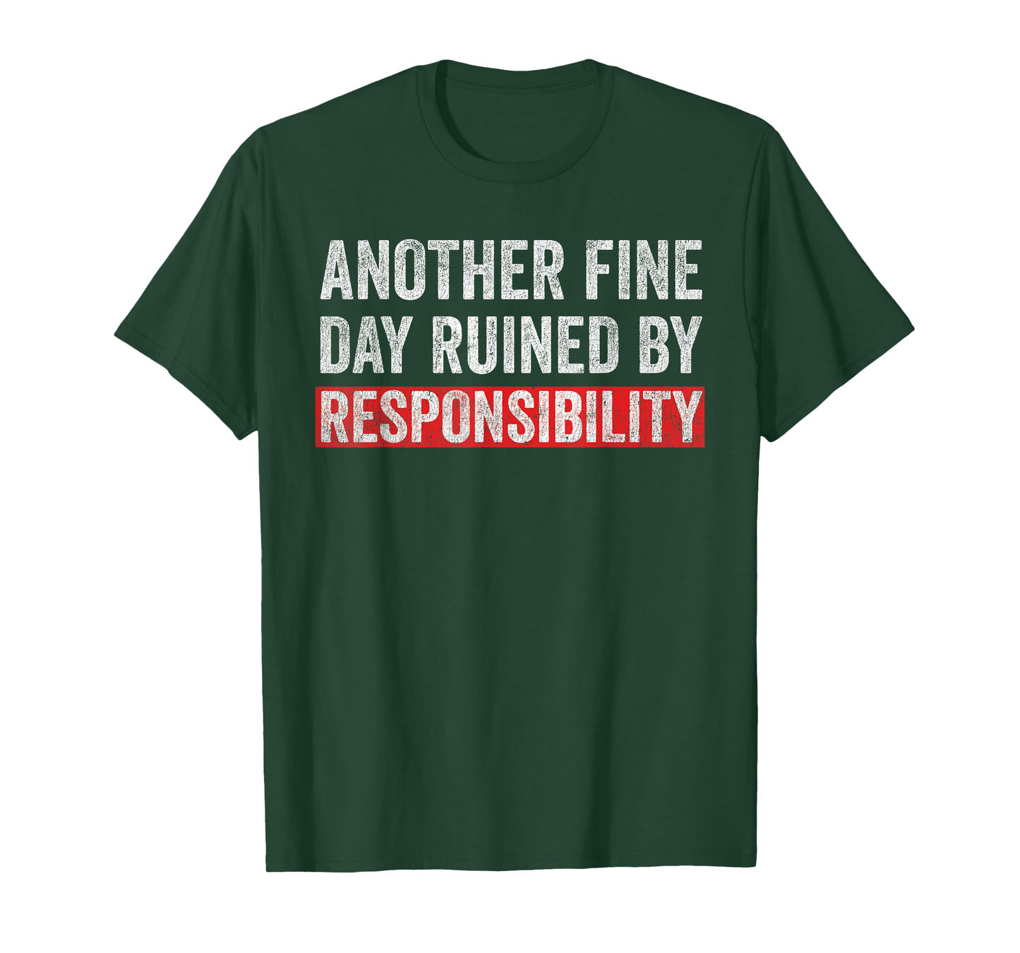 Another Fine Day Ruined By Responsibility Funny Sarcastic T-Shirt