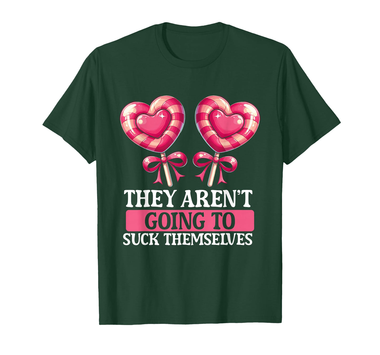 They Aren't Going To Suck Themselves Candy Meme Funny Adult T-Shirt